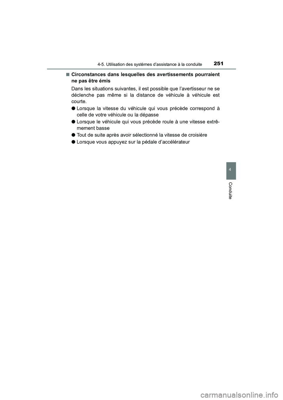 TOYOTA PRIUS V 2018 Manuel du propriétaire (in French) PRIUS v_OM_OM47B78D_(D)
2514-5. Utilisation des systèmes d’assistance à la conduite
4
Conduite
■Circonstances dans lesquelles des avertissements pourraient
ne pas être émis
Dans les situations TOYOTA PRIUS V 2018 Manuel du propriétaire (in French) PRIUS v_OM_OM47B78D_(D)
2514-5. Utilisation des systèmes d’assistance à la conduite
4
Conduite
■Circonstances dans lesquelles des avertissements pourraient
ne pas être émis
Dans les situations