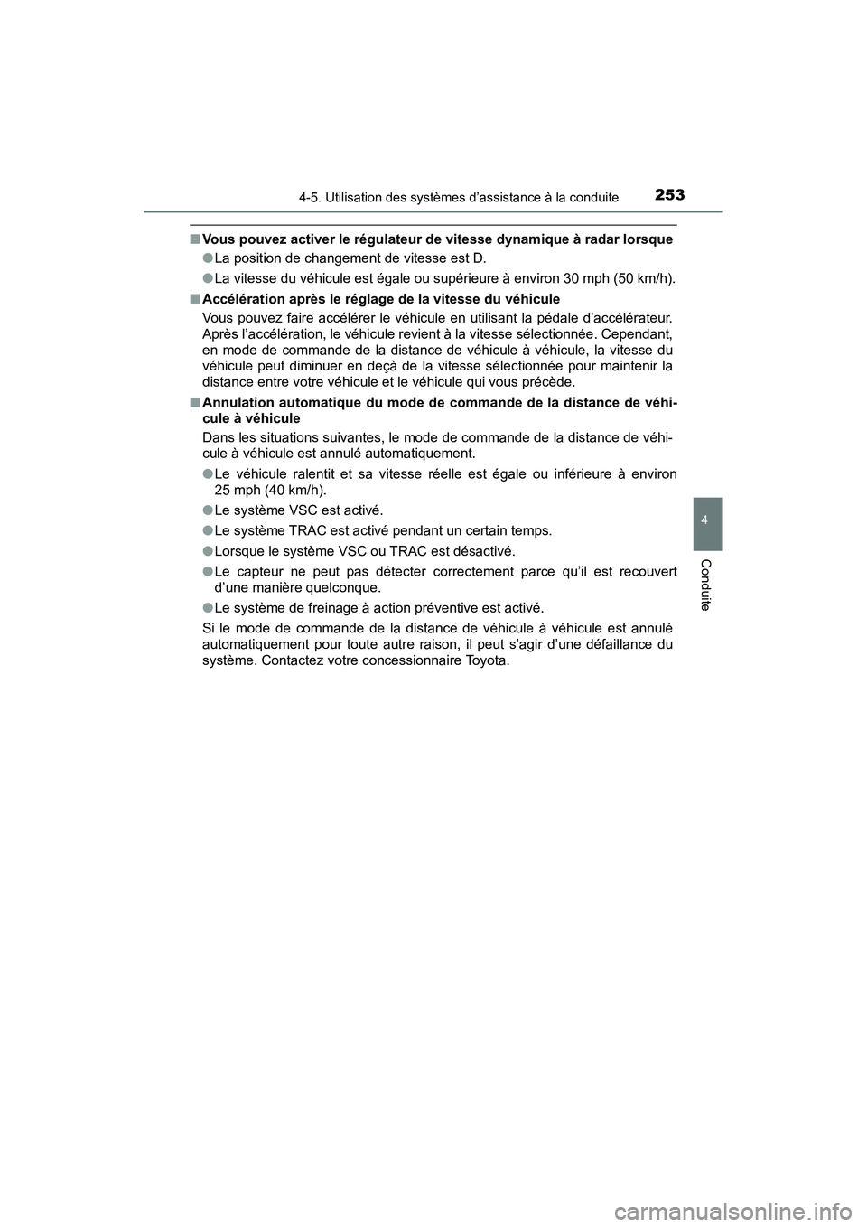 TOYOTA PRIUS V 2018 Manuel du propriétaire (in French) PRIUS v_OM_OM47B78D_(D)
2534-5. Utilisation des systèmes d’assistance à la conduite
4
Conduite
■Vous pouvez activer le régulateur de vitesse dynamique à radar lorsque
●La position de changem TOYOTA PRIUS V 2018 Manuel du propriétaire (in French) PRIUS v_OM_OM47B78D_(D)
2534-5. Utilisation des systèmes d’assistance à la conduite
4
Conduite
■Vous pouvez activer le régulateur de vitesse dynamique à radar lorsque
●La position de changem