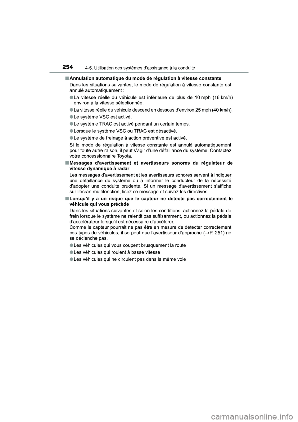 TOYOTA PRIUS V 2018 Manuel du propriétaire (in French) 254
PRIUS v_OM_OM47B78D_(D)
4-5. Utilisation des systèmes d’assistance à la conduite
■Annulation automatique du mode de régulation à vitesse constante
Dans les situations suivantes, le mode de TOYOTA PRIUS V 2018 Manuel du propriétaire (in French) 254
PRIUS v_OM_OM47B78D_(D)
4-5. Utilisation des systèmes d’assistance à la conduite
■Annulation automatique du mode de régulation à vitesse constante
Dans les situations suivantes, le mode de