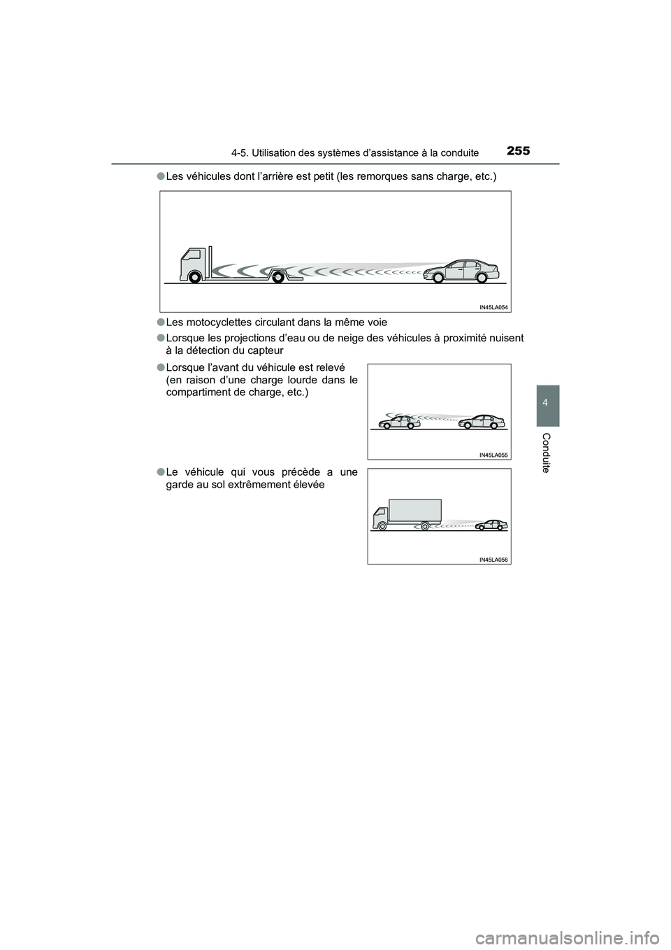 TOYOTA PRIUS V 2018 Manuel du propriétaire (in French) PRIUS v_OM_OM47B78D_(D)
2554-5. Utilisation des systèmes d’assistance à la conduite
4
Conduite
●Les véhicules dont l’arrière est petit (les remorques sans charge, etc.)
● Les motocyclettes TOYOTA PRIUS V 2018 Manuel du propriétaire (in French) PRIUS v_OM_OM47B78D_(D)
2554-5. Utilisation des systèmes d’assistance à la conduite
4
Conduite
●Les véhicules dont l’arrière est petit (les remorques sans charge, etc.)
● Les motocyclettes