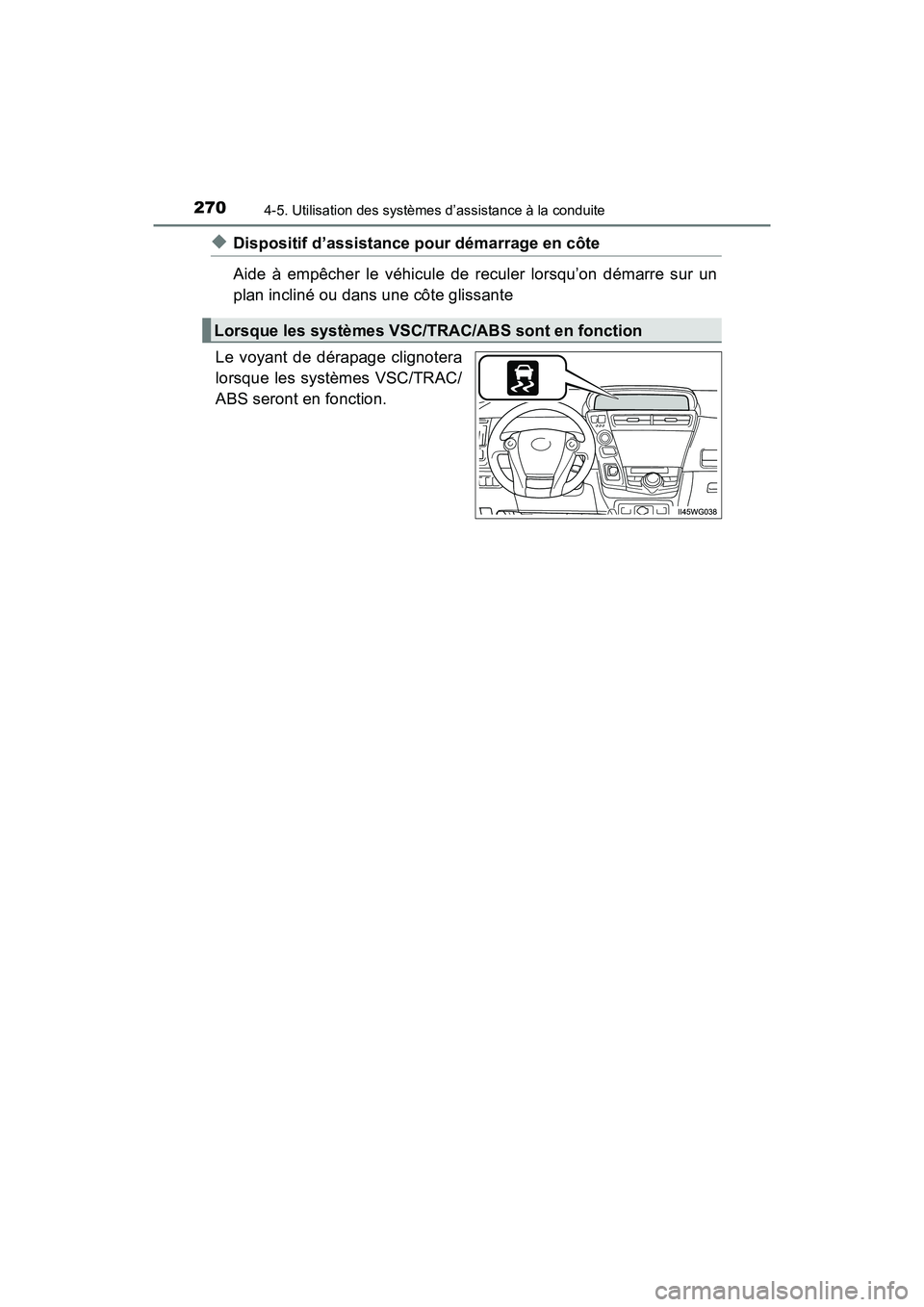 TOYOTA PRIUS V 2018 Manuel du propriétaire (in French) 270
PRIUS v_OM_OM47B78D_(D)
4-5. Utilisation des systèmes d’assistance à la conduite
◆Dispositif d’assistance pour démarrage en côte
Aide à empêcher le véhicule de reculer lorsqu’on dé TOYOTA PRIUS V 2018 Manuel du propriétaire (in French) 270
PRIUS v_OM_OM47B78D_(D)
4-5. Utilisation des systèmes d’assistance à la conduite
◆Dispositif d’assistance pour démarrage en côte
Aide à empêcher le véhicule de reculer lorsqu’on dé