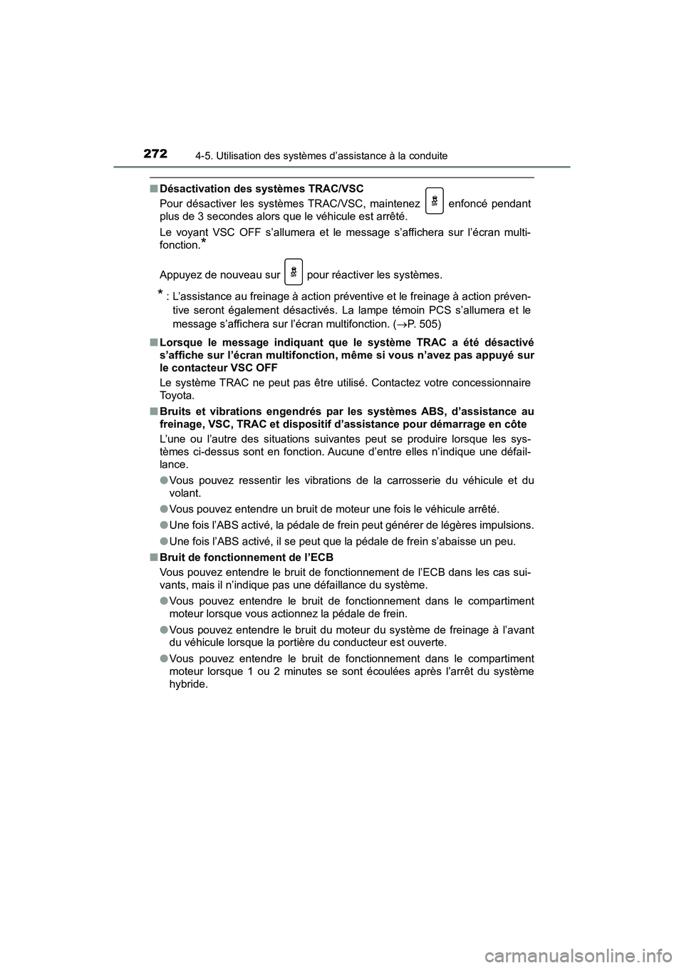 TOYOTA PRIUS V 2018 Manuel du propriétaire (in French) 272
PRIUS v_OM_OM47B78D_(D)
4-5. Utilisation des systèmes d’assistance à la conduite
■Désactivation des systèmes TRAC/VSC
Pour désactiver les systèmes TRAC/VSC, maintenez enfoncé pendant
TOYOTA PRIUS V 2018 Manuel du propriétaire (in French) 272
PRIUS v_OM_OM47B78D_(D)
4-5. Utilisation des systèmes d’assistance à la conduite
■Désactivation des systèmes TRAC/VSC
Pour désactiver les systèmes TRAC/VSC, maintenez enfoncé pendant
