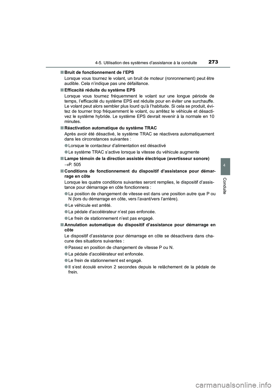 TOYOTA PRIUS V 2018 Manuel du propriétaire (in French) PRIUS v_OM_OM47B78D_(D)
2734-5. Utilisation des systèmes d’assistance à la conduite
4
Conduite
■Bruit de fonctionnement de l’EPS
Lorsque vous tournez le volant, un bruit de moteur (ronronnemen TOYOTA PRIUS V 2018 Manuel du propriétaire (in French) PRIUS v_OM_OM47B78D_(D)
2734-5. Utilisation des systèmes d’assistance à la conduite
4
Conduite
■Bruit de fonctionnement de l’EPS
Lorsque vous tournez le volant, un bruit de moteur (ronronnemen