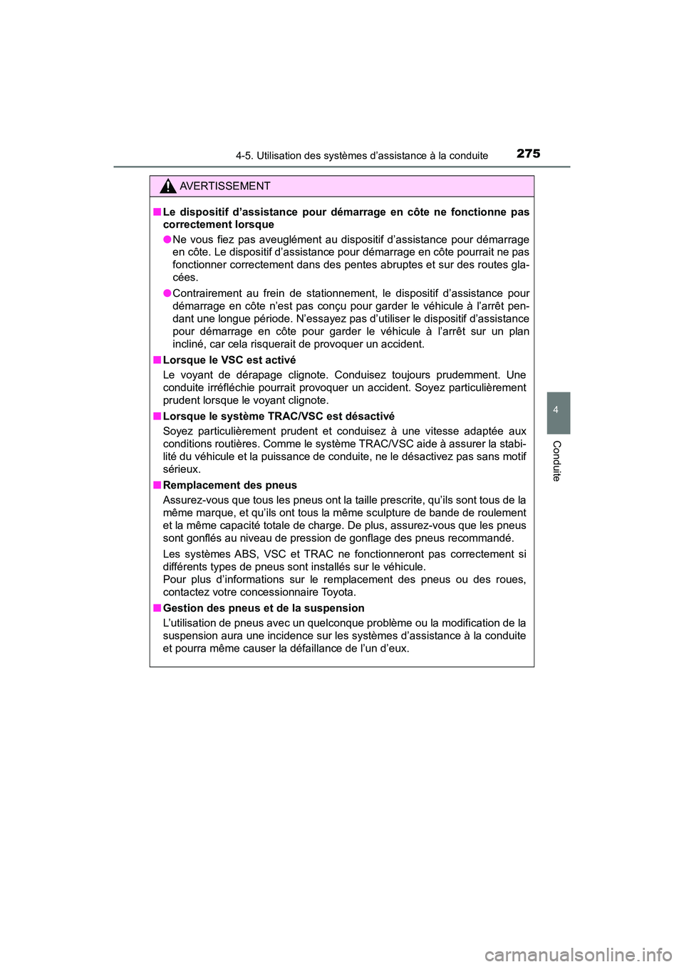 TOYOTA PRIUS V 2018 Manuel du propriétaire (in French) PRIUS v_OM_OM47B78D_(D)
2754-5. Utilisation des systèmes d’assistance à la conduite
4
Conduite
AVERTISSEMENT
■Le dispositif d’assistance pour démarrage en côte ne fonctionne pas
correctement TOYOTA PRIUS V 2018 Manuel du propriétaire (in French) PRIUS v_OM_OM47B78D_(D)
2754-5. Utilisation des systèmes d’assistance à la conduite
4
Conduite
AVERTISSEMENT
■Le dispositif d’assistance pour démarrage en côte ne fonctionne pas
correctement