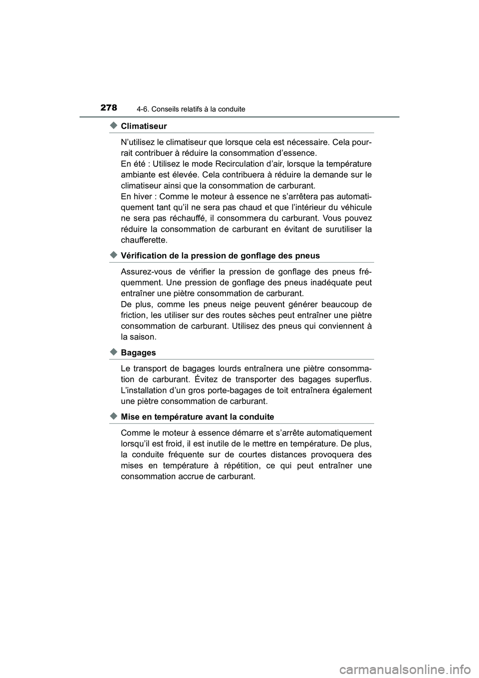 TOYOTA PRIUS V 2018 Manuel du propriétaire (in French) 278
PRIUS v_OM_OM47B78D_(D)
4-6. Conseils relatifs à la conduite
◆Climatiseur
N’utilisez le climatiseur que lorsque cela est nécessaire. Cela pour-
rait contribuer à réduire la consommation d TOYOTA PRIUS V 2018 Manuel du propriétaire (in French) 278
PRIUS v_OM_OM47B78D_(D)
4-6. Conseils relatifs à la conduite
◆Climatiseur
N’utilisez le climatiseur que lorsque cela est nécessaire. Cela pour-
rait contribuer à réduire la consommation d