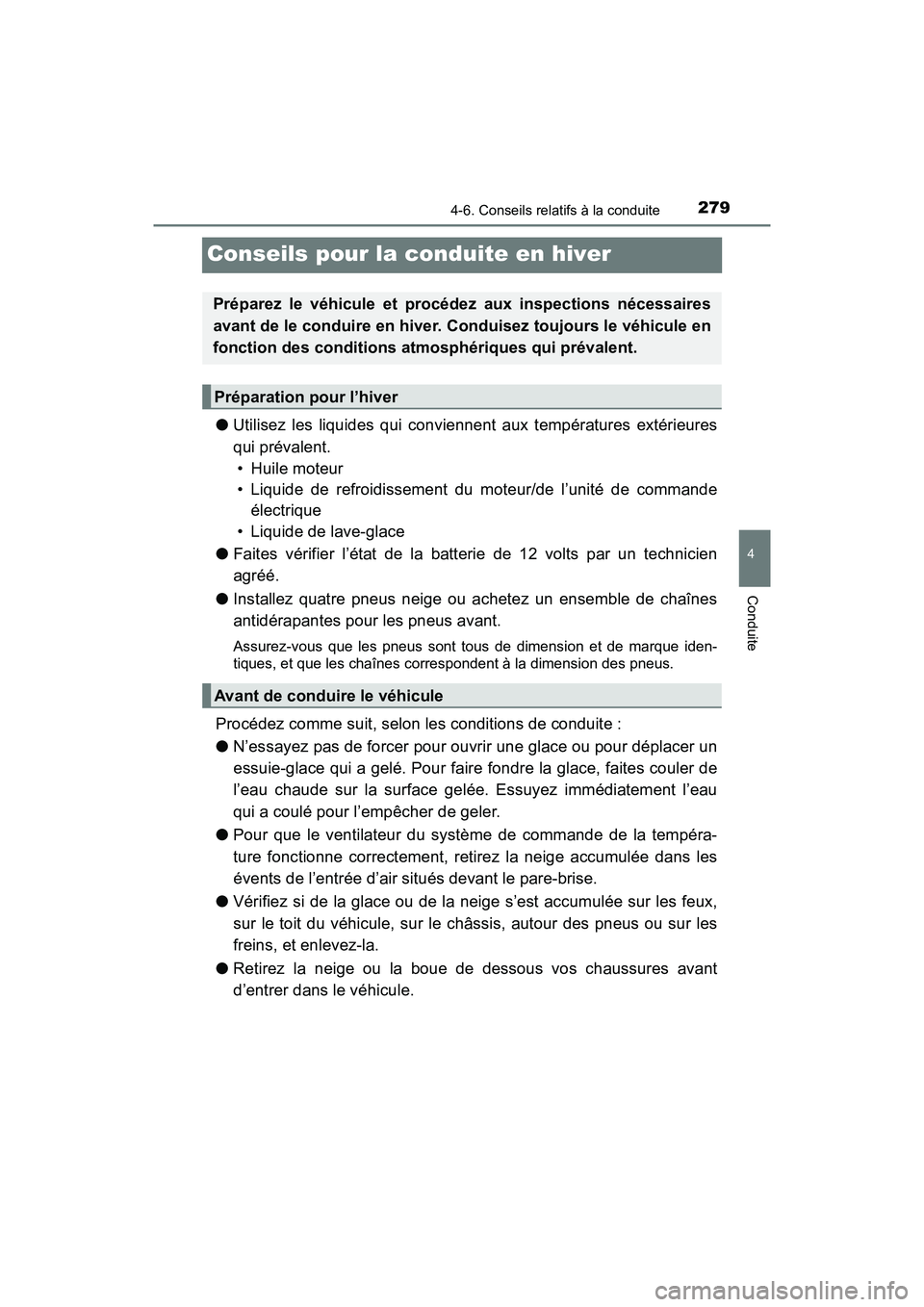 TOYOTA PRIUS V 2018 Manuel du propriétaire (in French) 279
PRIUS v_OM_OM47B78D_(D)
4-6. Conseils relatifs à la conduite
4
Conduite
Conseils pour la conduite en hiver
●Utilisez les liquides qui conviennent aux températures extérieures
qui prévalent. TOYOTA PRIUS V 2018 Manuel du propriétaire (in French) 279
PRIUS v_OM_OM47B78D_(D)
4-6. Conseils relatifs à la conduite
4
Conduite
Conseils pour la conduite en hiver
●Utilisez les liquides qui conviennent aux températures extérieures
qui prévalent.