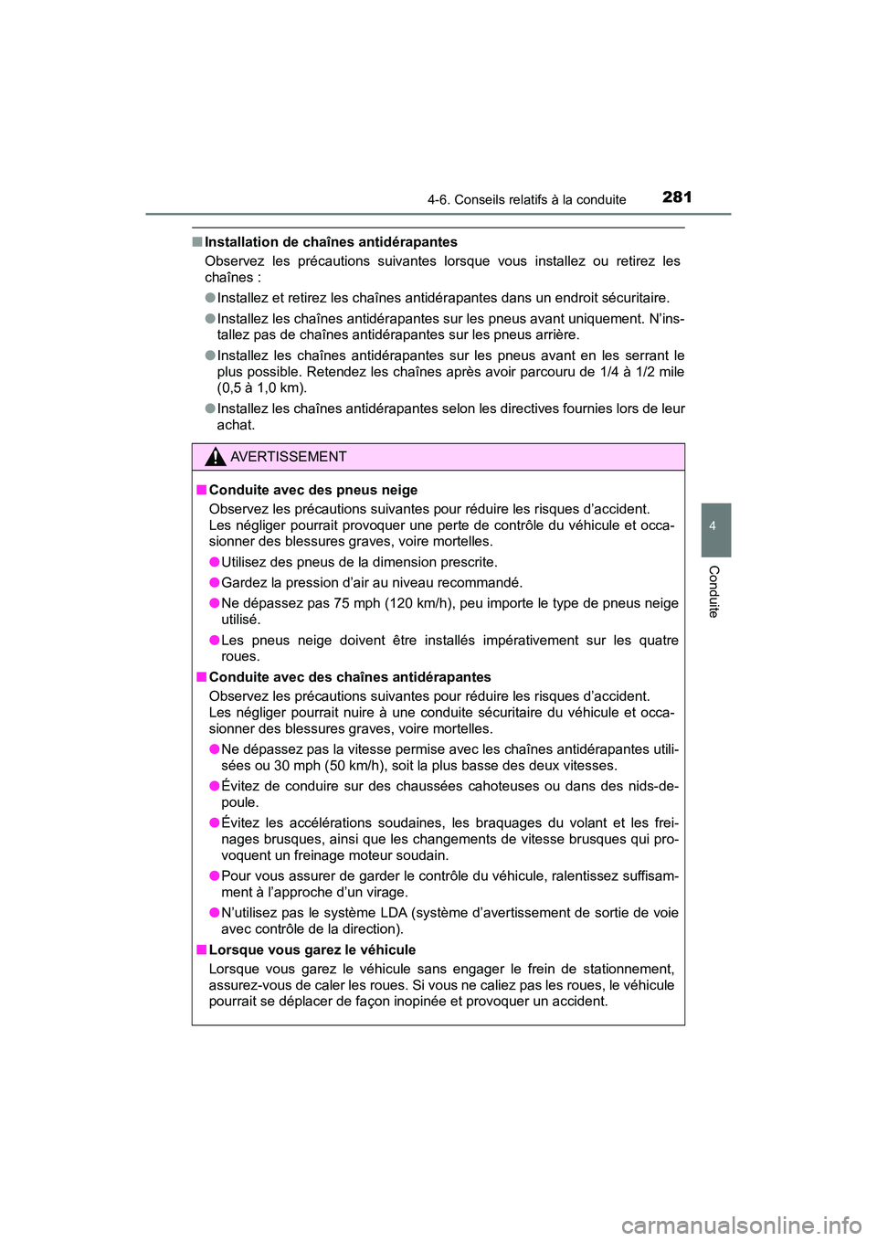 TOYOTA PRIUS V 2018 Manuel du propriétaire (in French) PRIUS v_OM_OM47B78D_(D)
2814-6. Conseils relatifs à la conduite
4
Conduite
■Installation de chaînes antidérapantes
Observez les précautions suivantes lorsque vous installez ou retirez les
chaîn TOYOTA PRIUS V 2018 Manuel du propriétaire (in French) PRIUS v_OM_OM47B78D_(D)
2814-6. Conseils relatifs à la conduite
4
Conduite
■Installation de chaînes antidérapantes
Observez les précautions suivantes lorsque vous installez ou retirez les
chaîn