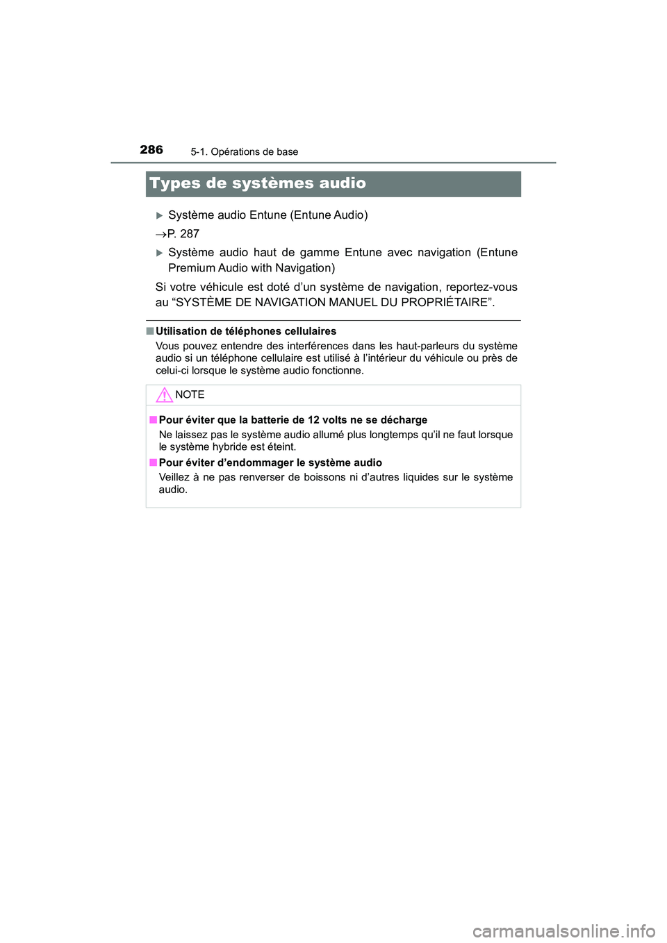 TOYOTA PRIUS V 2018 Manuel du propriétaire (in French) 286
PRIUS v_OM_OM47B78D_(D)
5-1. Opérations de base
Types de systèmes audio
Système audio Entune (Entune Audio)
P. 2 8 7
Système audio haut de gamme Entune avec navigation (Entune
Premi TOYOTA PRIUS V 2018 Manuel du propriétaire (in French) 286
PRIUS v_OM_OM47B78D_(D)
5-1. Opérations de base
Types de systèmes audio
Système audio Entune (Entune Audio)
P. 2 8 7
Système audio haut de gamme Entune avec navigation (Entune
Premi