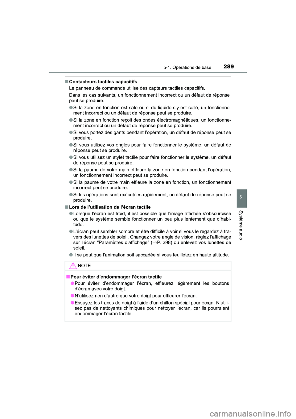 TOYOTA PRIUS V 2018 Manuel du propriétaire (in French) PRIUS v_OM_OM47B78D_(D)
2895-1. Opérations de base
5
Système audio
■Contacteurs tactiles capacitifs
Le panneau de commande utilise des capteurs tactiles capacitifs.
Dans les cas suivants, un fonct TOYOTA PRIUS V 2018 Manuel du propriétaire (in French) PRIUS v_OM_OM47B78D_(D)
2895-1. Opérations de base
5
Système audio
■Contacteurs tactiles capacitifs
Le panneau de commande utilise des capteurs tactiles capacitifs.
Dans les cas suivants, un fonct