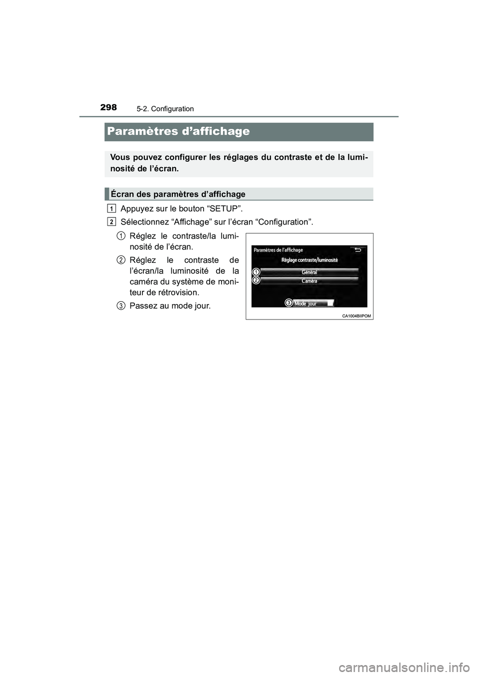 TOYOTA PRIUS V 2018 Manuel du propriétaire (in French) 298
PRIUS v_OM_OM47B78D_(D)
5-2. Configuration
Paramètres d’affichage
Appuyez sur le bouton “SETUP”.
Sélectionnez “Affichage” sur l’écran “Configuration”.Réglez le contraste/la lum TOYOTA PRIUS V 2018 Manuel du propriétaire (in French) 298
PRIUS v_OM_OM47B78D_(D)
5-2. Configuration
Paramètres d’affichage
Appuyez sur le bouton “SETUP”.
Sélectionnez “Affichage” sur l’écran “Configuration”.Réglez le contraste/la lum