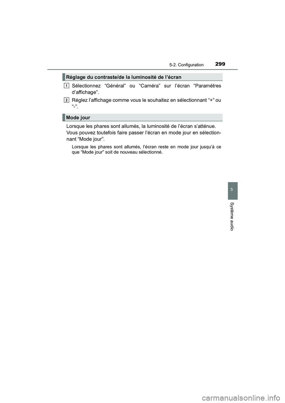 TOYOTA PRIUS V 2018  Manuel du propriétaire (in French) PRIUS v_OM_OM47B78D_(D)
2995-2. Configuration
5
Système audio
Sélectionnez “Général” ou “Caméra” sur l’écran “Paramètres
d’affichage”.
Réglez l’affichage comme vous le souhai