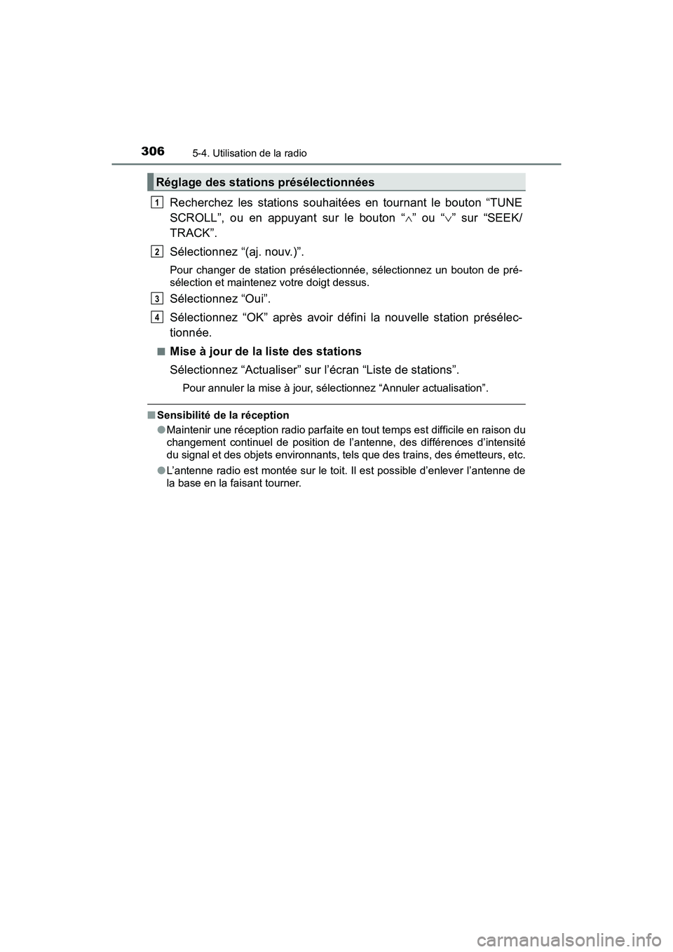TOYOTA PRIUS V 2018  Manuel du propriétaire (in French) 3065-4. Utilisation de la radio
PRIUS v_OM_OM47B78D_(D)
Recherchez les stations souhaitées en tournant le bouton “TUNE
SCROLL”, ou en appuyant sur le bouton “” ou “ ” sur “SEEK/
T