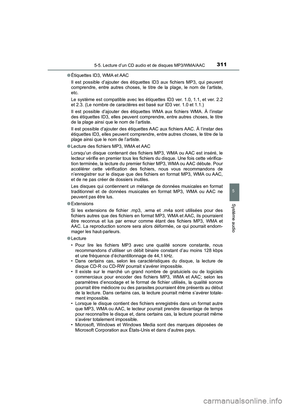 TOYOTA PRIUS V 2018 Manuel du propriétaire (in French) PRIUS v_OM_OM47B78D_(D)
3115-5. Lecture d’un CD audio et de disques MP3/WMA/AAC
5
Système audio
●Étiquettes ID3, WMA et AAC
Il est possible d’ajouter des étiquettes ID3 aux fichiers MP3, qui TOYOTA PRIUS V 2018 Manuel du propriétaire (in French) PRIUS v_OM_OM47B78D_(D)
3115-5. Lecture d’un CD audio et de disques MP3/WMA/AAC
5
Système audio
●Étiquettes ID3, WMA et AAC
Il est possible d’ajouter des étiquettes ID3 aux fichiers MP3, qui