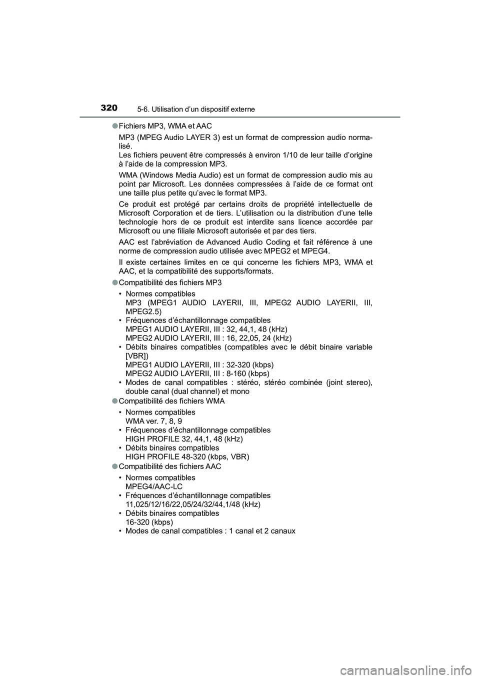 TOYOTA PRIUS V 2018 Manuel du propriétaire (in French) 3205-6. Utilisation d’un dispositif externe
PRIUS v_OM_OM47B78D_(D)●
Fichiers MP3, WMA et AAC
MP3 (MPEG Audio LAYER 3) est un format de compression audio norma-
lisé.
Les fichiers peuvent être TOYOTA PRIUS V 2018 Manuel du propriétaire (in French) 3205-6. Utilisation d’un dispositif externe
PRIUS v_OM_OM47B78D_(D)●
Fichiers MP3, WMA et AAC
MP3 (MPEG Audio LAYER 3) est un format de compression audio norma-
lisé.
Les fichiers peuvent être