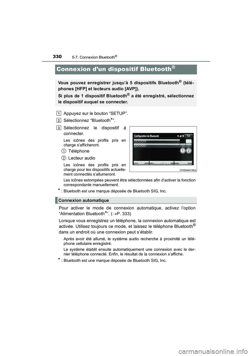TOYOTA PRIUS V 2018  Manuel du propriétaire (in French) 330
PRIUS v_OM_OM47B78D_(D)
5-7. Connexion Bluetooth®
Connexion d’un dispositif Bluetooth®
Appuyez sur le bouton “SETUP”.
Sélectionnez “Bluetooth
*”.
Sélectionnez le dispositif à
connec