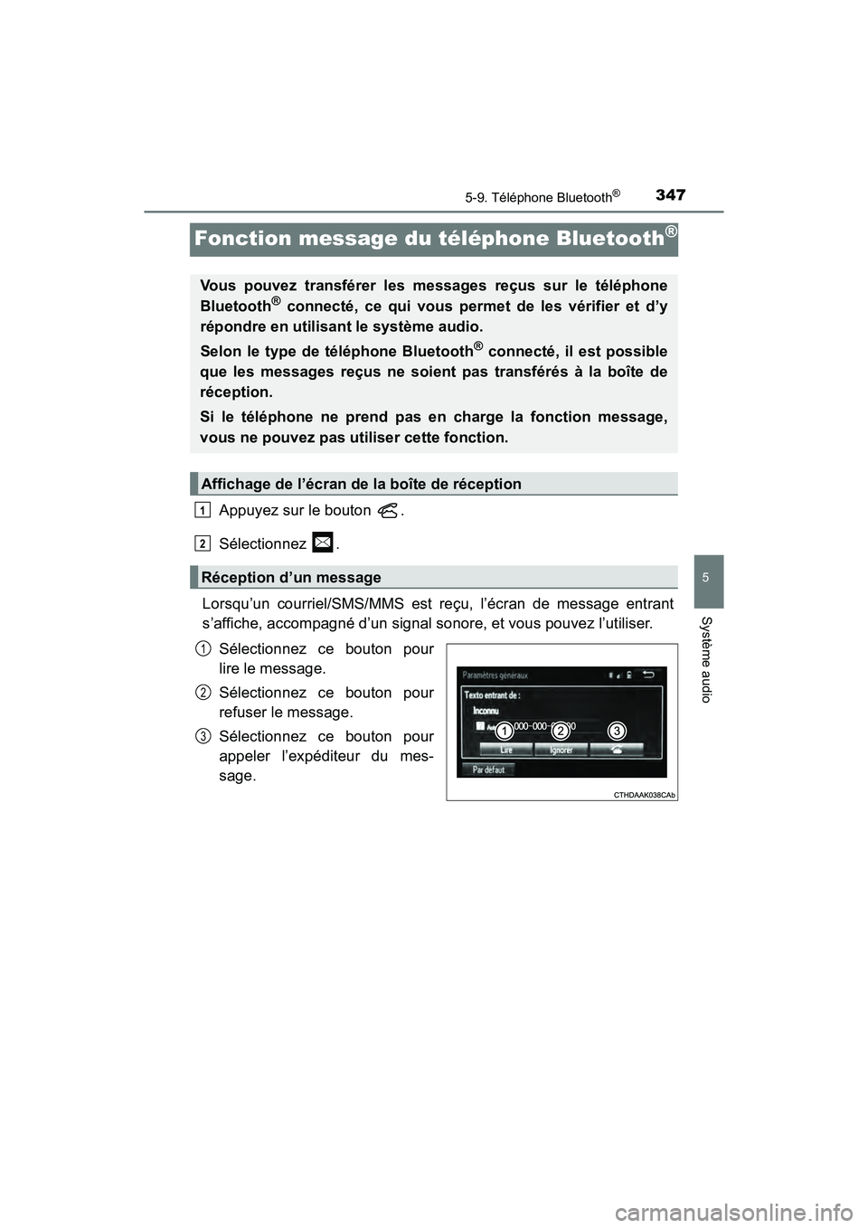 TOYOTA PRIUS V 2018  Manuel du propriétaire (in French) 347
PRIUS v_OM_OM47B78D_(D)
5-9. Téléphone Bluetooth®
5
Système audio
Fonction message du téléphone Bluetooth®
Appuyez sur le bouton  .
Sélectionnez .
Lorsqu’un courriel/SMS/MMS est reçu, l