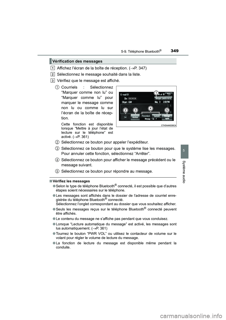 TOYOTA PRIUS V 2018  Manuel du propriétaire (in French) PRIUS v_OM_OM47B78D_(D)
3495-9. Téléphone Bluetooth®
5
Système audio
Affichez l’écran de la boîte de réception. (P. 347)
Sélectionnez le message souhaité dans la liste.
Vérifiez que le 