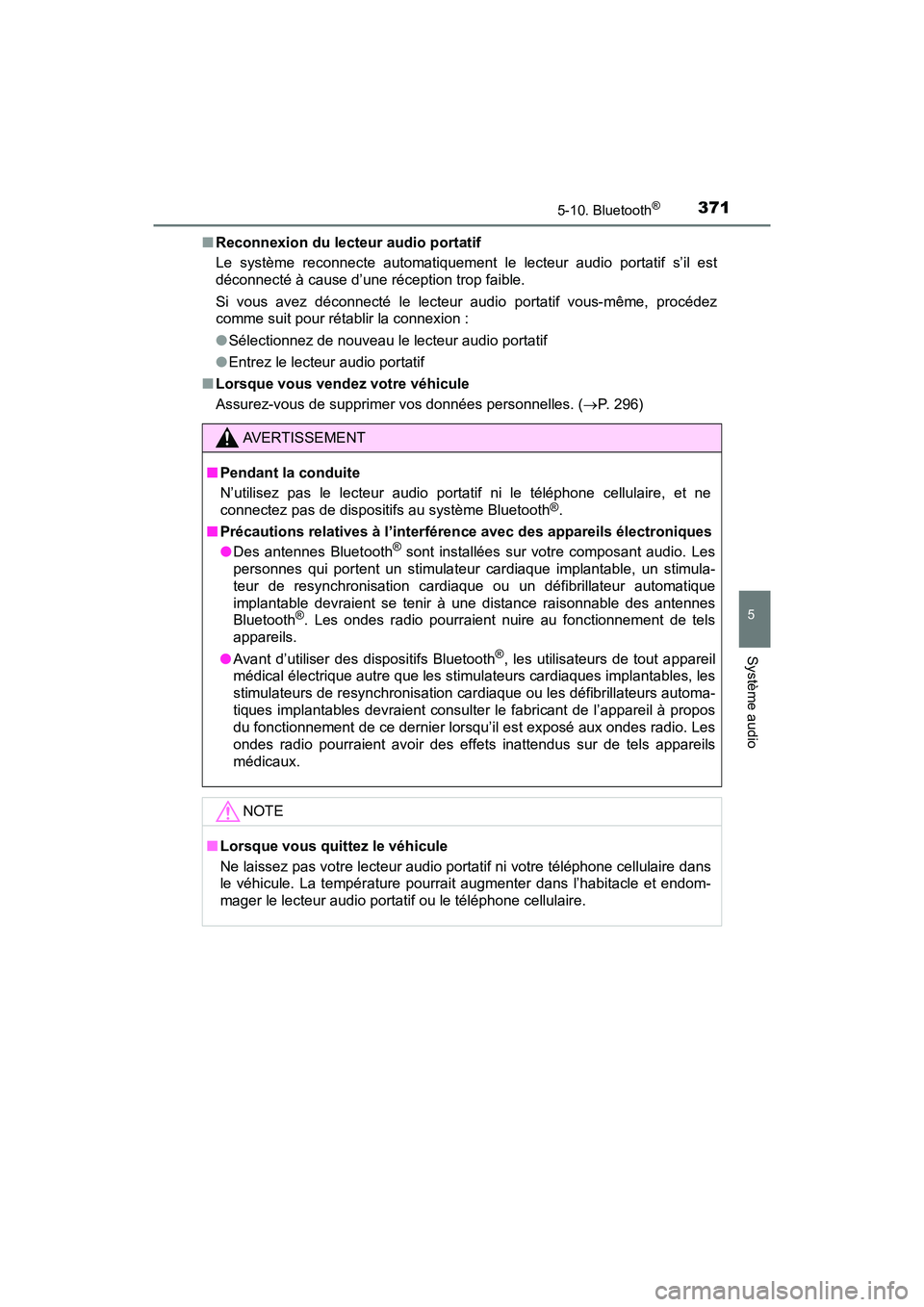 TOYOTA PRIUS V 2018 Manuel du propriétaire (in French) PRIUS v_OM_OM47B78D_(D)
3715-10. Bluetooth®
5
Système audio
■Reconnexion du lecteur audio portatif
Le système reconnecte automatiquement le lecteur audio portatif s’il est
déconnecté à cause TOYOTA PRIUS V 2018 Manuel du propriétaire (in French) PRIUS v_OM_OM47B78D_(D)
3715-10. Bluetooth®
5
Système audio
■Reconnexion du lecteur audio portatif
Le système reconnecte automatiquement le lecteur audio portatif s’il est
déconnecté à cause