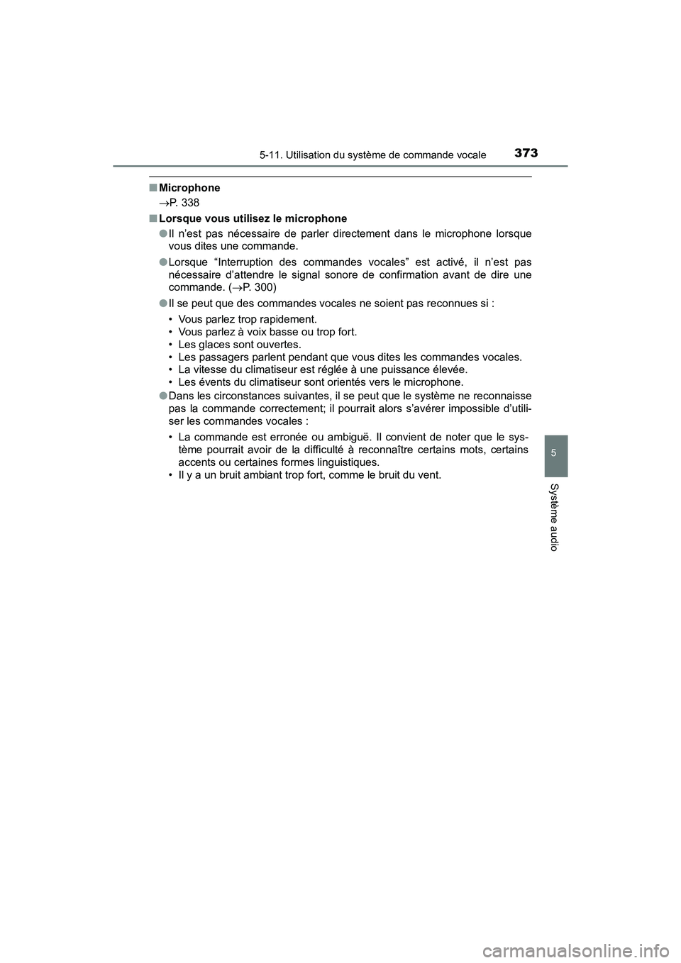 TOYOTA PRIUS V 2018 Manuel du propriétaire (in French) PRIUS v_OM_OM47B78D_(D)
3735-11. Utilisation du système de commande vocale
5
Système audio
■Microphone
P. 338
■ Lorsque vous utilisez le microphone
●Il n’est pas nécessaire de parler dir TOYOTA PRIUS V 2018 Manuel du propriétaire (in French) PRIUS v_OM_OM47B78D_(D)
3735-11. Utilisation du système de commande vocale
5
Système audio
■Microphone
P. 338
■ Lorsque vous utilisez le microphone
●Il n’est pas nécessaire de parler dir