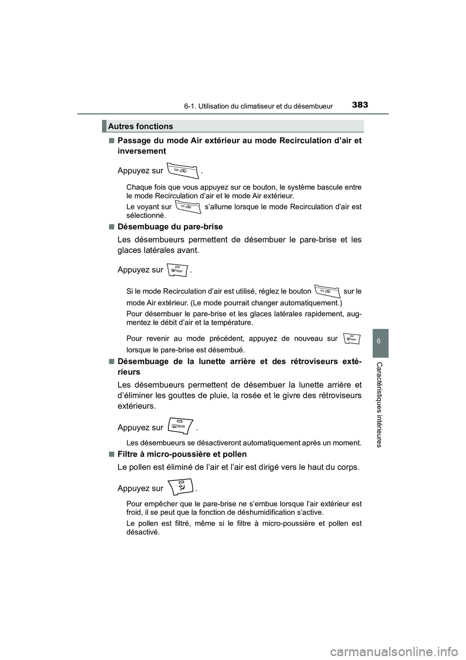 TOYOTA PRIUS V 2018 Manuel du propriétaire (in French) PRIUS v_OM_OM47B78D_(D)
3836-1. Utilisation du climatiseur et du désembueur
6
Caractéristiques intérieures
■Passage du mode Air extérieur au mode Recirculation d’air et
inversement
Appuyez sur TOYOTA PRIUS V 2018 Manuel du propriétaire (in French) PRIUS v_OM_OM47B78D_(D)
3836-1. Utilisation du climatiseur et du désembueur
6
Caractéristiques intérieures
■Passage du mode Air extérieur au mode Recirculation d’air et
inversement
Appuyez sur