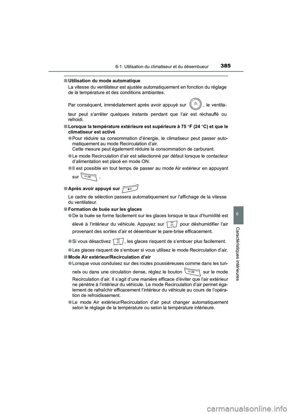 TOYOTA PRIUS V 2018 Manuel du propriétaire (in French) PRIUS v_OM_OM47B78D_(D)
3856-1. Utilisation du climatiseur et du désembueur
6
Caractéristiques intérieures
■Utilisation du mode automatique
La vitesse du ventilateur est ajustée automatiquement TOYOTA PRIUS V 2018 Manuel du propriétaire (in French) PRIUS v_OM_OM47B78D_(D)
3856-1. Utilisation du climatiseur et du désembueur
6
Caractéristiques intérieures
■Utilisation du mode automatique
La vitesse du ventilateur est ajustée automatiquement