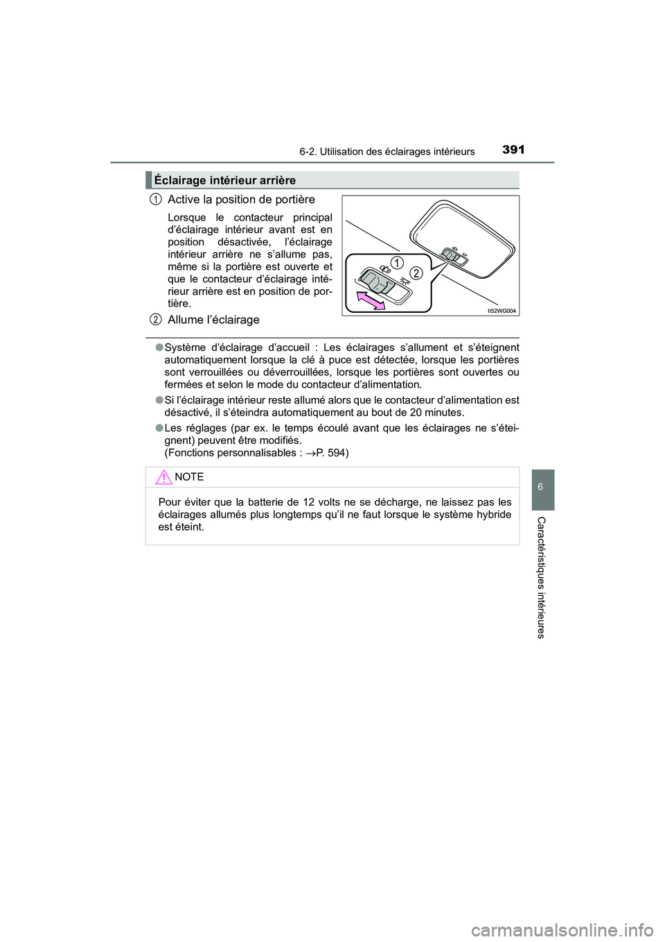 TOYOTA PRIUS V 2018 Manuel du propriétaire (in French) PRIUS v_OM_OM47B78D_(D)
3916-2. Utilisation des éclairages intérieurs
6
Caractéristiques intérieures
Active la position de portière
Lorsque le contacteur principal
d’éclairage intérieur avant TOYOTA PRIUS V 2018 Manuel du propriétaire (in French) PRIUS v_OM_OM47B78D_(D)
3916-2. Utilisation des éclairages intérieurs
6
Caractéristiques intérieures
Active la position de portière
Lorsque le contacteur principal
d’éclairage intérieur avant