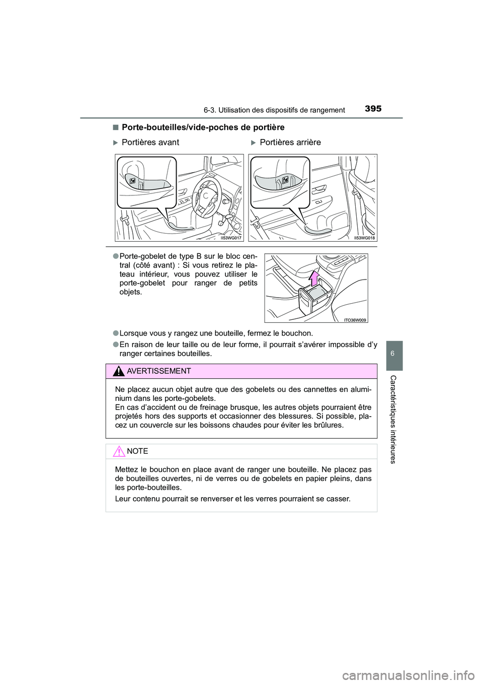 TOYOTA PRIUS V 2018 Manuel du propriétaire (in French) PRIUS v_OM_OM47B78D_(D)
3956-3. Utilisation des dispositifs de rangement
6
Caractéristiques intérieures
■Porte-bouteilles/vide-poches de portière
●Lorsque vous y rangez une bouteille, fermez le TOYOTA PRIUS V 2018 Manuel du propriétaire (in French) PRIUS v_OM_OM47B78D_(D)
3956-3. Utilisation des dispositifs de rangement
6
Caractéristiques intérieures
■Porte-bouteilles/vide-poches de portière
●Lorsque vous y rangez une bouteille, fermez le