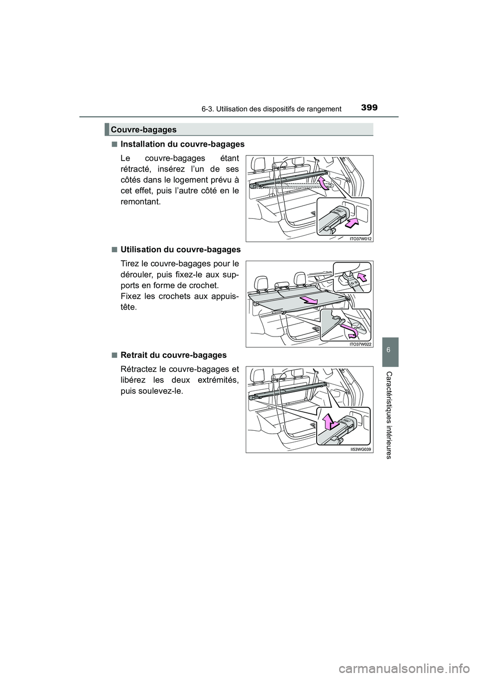 TOYOTA PRIUS V 2018 Manuel du propriétaire (in French) PRIUS v_OM_OM47B78D_(D)
3996-3. Utilisation des dispositifs de rangement
6
Caractéristiques intérieures
■Installation du couvre-bagages
Le couvre-bagages étant
rétracté, insérez l’un de ses
TOYOTA PRIUS V 2018 Manuel du propriétaire (in French) PRIUS v_OM_OM47B78D_(D)
3996-3. Utilisation des dispositifs de rangement
6
Caractéristiques intérieures
■Installation du couvre-bagages
Le couvre-bagages étant
rétracté, insérez l’un de ses