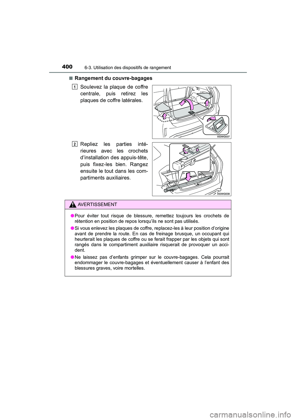 TOYOTA PRIUS V 2018 Manuel du propriétaire (in French) 400
PRIUS v_OM_OM47B78D_(D)
6-3. Utilisation des dispositifs de rangement
■Rangement du couvre-bagagesSoulevez la plaque de coffre
centrale, puis retirez les
plaques de coffre latérales.
Repliez le TOYOTA PRIUS V 2018 Manuel du propriétaire (in French) 400
PRIUS v_OM_OM47B78D_(D)
6-3. Utilisation des dispositifs de rangement
■Rangement du couvre-bagagesSoulevez la plaque de coffre
centrale, puis retirez les
plaques de coffre latérales.
Repliez le