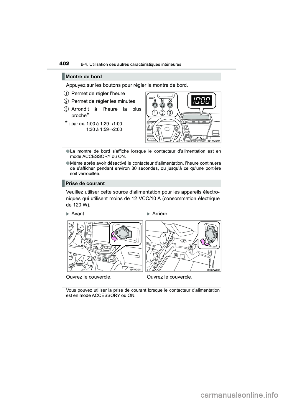 TOYOTA PRIUS V 2018 Manuel du propriétaire (in French) 402
PRIUS v_OM_OM47B78D_(D)
6-4. Utilisation des autres caractéristiques intérieures
Appuyez sur les boutons pour régler la montre de bord.Permet de régler l’heure
Permet de régler les minutes
TOYOTA PRIUS V 2018 Manuel du propriétaire (in French) 402
PRIUS v_OM_OM47B78D_(D)
6-4. Utilisation des autres caractéristiques intérieures
Appuyez sur les boutons pour régler la montre de bord.Permet de régler l’heure
Permet de régler les minutes