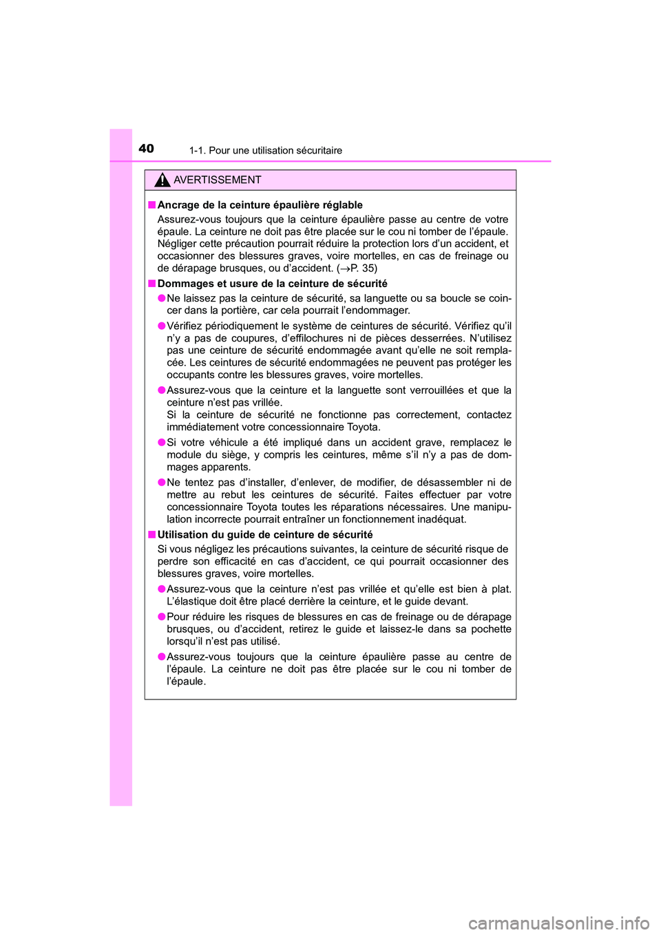 TOYOTA PRIUS V 2018 Manuel du propriétaire (in French) 401-1. Pour une utilisation sécuritaire
PRIUS v_OM_OM47B78D_(D)
AVERTISSEMENT
■Ancrage de la ceinture épaulière réglable
Assurez-vous toujours que la ceinture épaulière passe au centre de votr TOYOTA PRIUS V 2018 Manuel du propriétaire (in French) 401-1. Pour une utilisation sécuritaire
PRIUS v_OM_OM47B78D_(D)
AVERTISSEMENT
■Ancrage de la ceinture épaulière réglable
Assurez-vous toujours que la ceinture épaulière passe au centre de votr