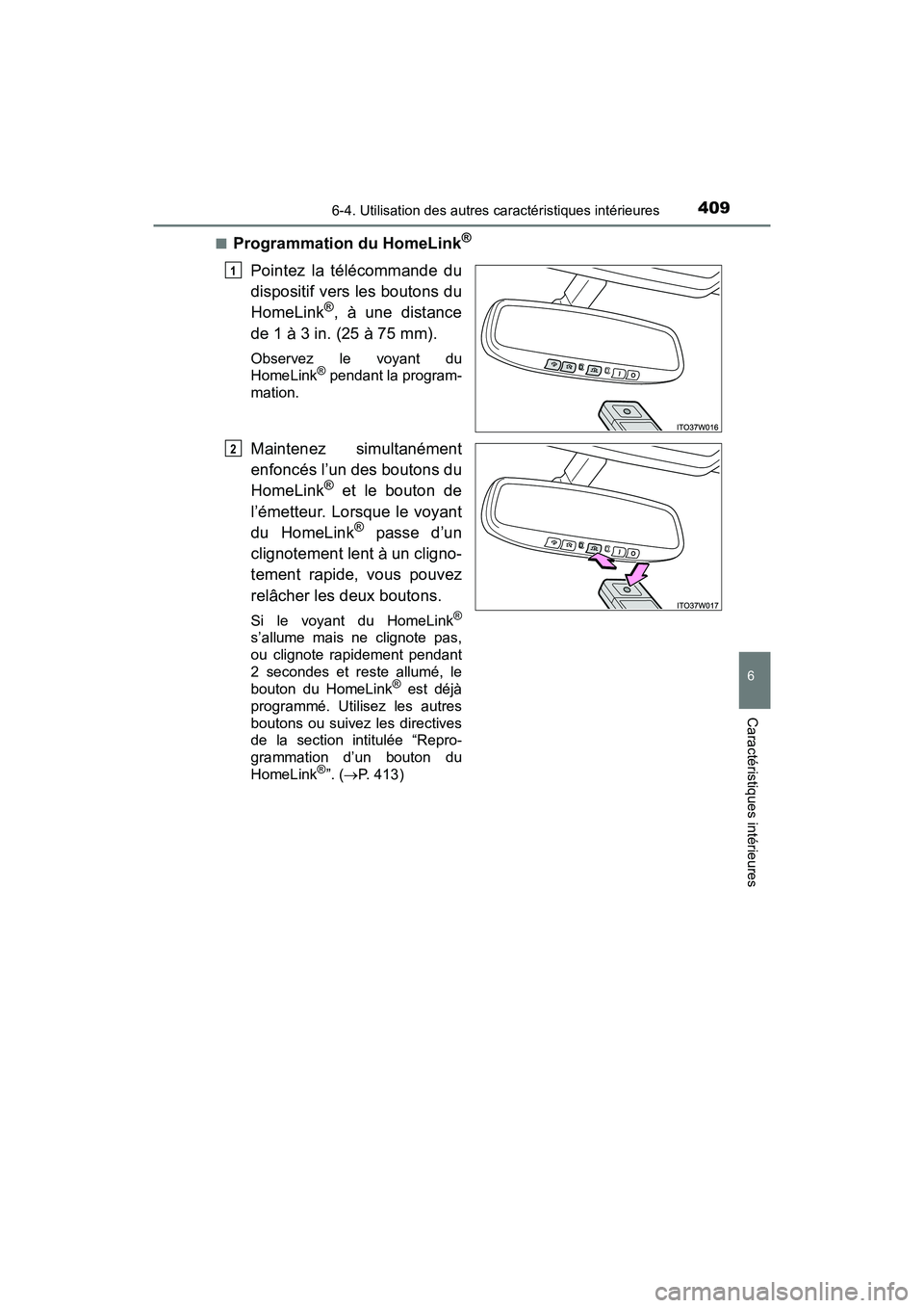 TOYOTA PRIUS V 2018 Manuel du propriétaire (in French) PRIUS v_OM_OM47B78D_(D)
4096-4. Utilisation des autres caractéristiques intérieures
6
Caractéristiques intérieures
■Programmation du HomeLink®
Pointez la télécommande du
dispositif vers les b TOYOTA PRIUS V 2018 Manuel du propriétaire (in French) PRIUS v_OM_OM47B78D_(D)
4096-4. Utilisation des autres caractéristiques intérieures
6
Caractéristiques intérieures
■Programmation du HomeLink®
Pointez la télécommande du
dispositif vers les b