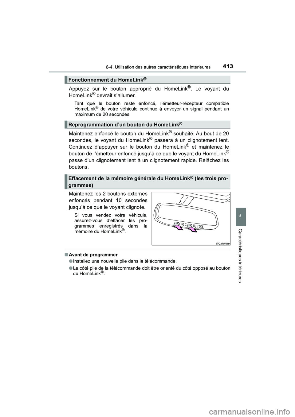 TOYOTA PRIUS V 2018 Manuel du propriétaire (in French) PRIUS v_OM_OM47B78D_(D)
4136-4. Utilisation des autres caractéristiques intérieures
6
Caractéristiques intérieures
Appuyez sur le bouton approprié du HomeLink®. Le voyant du
HomeLink® devrait s TOYOTA PRIUS V 2018 Manuel du propriétaire (in French) PRIUS v_OM_OM47B78D_(D)
4136-4. Utilisation des autres caractéristiques intérieures
6
Caractéristiques intérieures
Appuyez sur le bouton approprié du HomeLink®. Le voyant du
HomeLink® devrait s