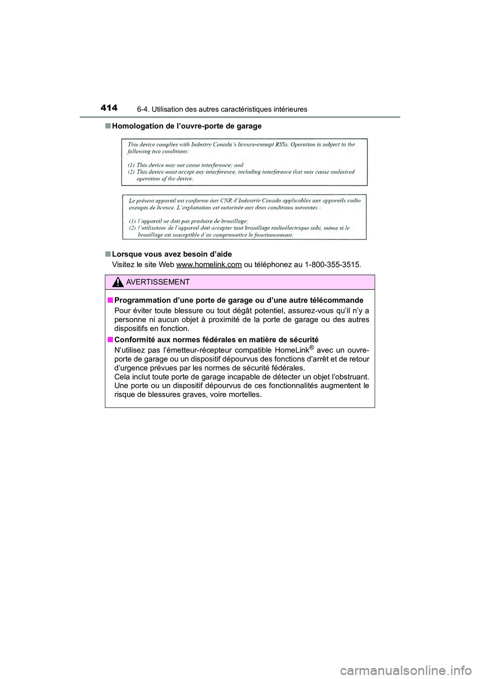 TOYOTA PRIUS V 2018 Manuel du propriétaire (in French) 414
PRIUS v_OM_OM47B78D_(D)
6-4. Utilisation des autres caractéristiques intérieures
■Homologation de l’ouvre-porte de garage
■ Lorsque vous avez besoin d’aide
Visitez le site Web www.homeli TOYOTA PRIUS V 2018 Manuel du propriétaire (in French) 414
PRIUS v_OM_OM47B78D_(D)
6-4. Utilisation des autres caractéristiques intérieures
■Homologation de l’ouvre-porte de garage
■ Lorsque vous avez besoin d’aide
Visitez le site Web www.homeli