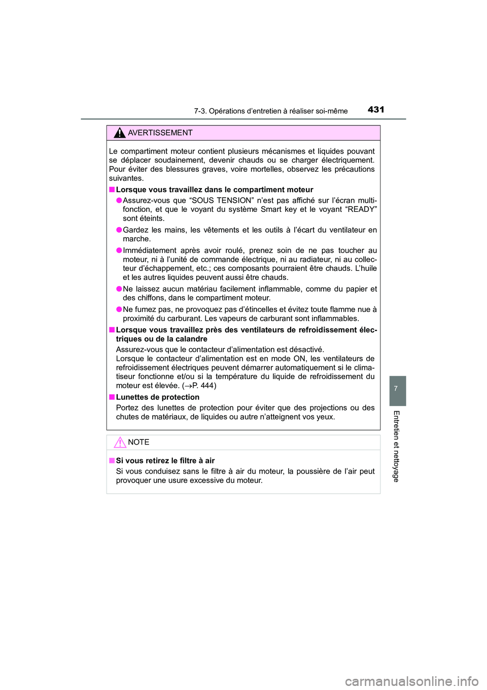 TOYOTA PRIUS V 2018 Manuel du propriétaire (in French) PRIUS v_OM_OM47B78D_(D)
4317-3. Opérations d’entretien à réaliser soi-même
7
Entretien et nettoyage
AVERTISSEMENT
Le compartiment moteur contient plusieurs mécanismes et liquides pouvant
se dé TOYOTA PRIUS V 2018 Manuel du propriétaire (in French) PRIUS v_OM_OM47B78D_(D)
4317-3. Opérations d’entretien à réaliser soi-même
7
Entretien et nettoyage
AVERTISSEMENT
Le compartiment moteur contient plusieurs mécanismes et liquides pouvant
se dé