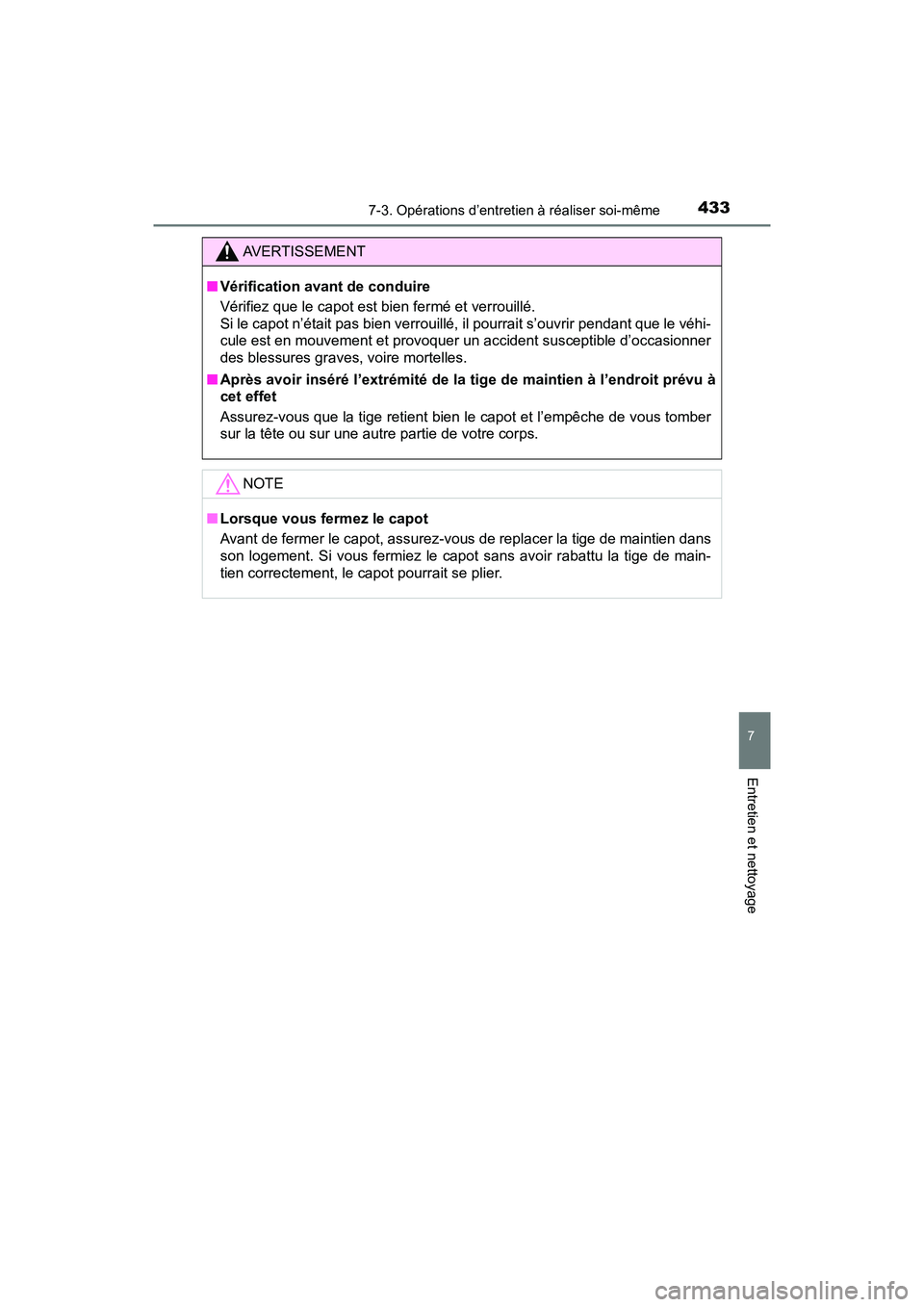 TOYOTA PRIUS V 2018 Manuel du propriétaire (in French) PRIUS v_OM_OM47B78D_(D)
4337-3. Opérations d’entretien à réaliser soi-même
7
Entretien et nettoyage
AVERTISSEMENT
■Vérification avant de conduire
Vérifiez que le capot est bien fermé et ver TOYOTA PRIUS V 2018 Manuel du propriétaire (in French) PRIUS v_OM_OM47B78D_(D)
4337-3. Opérations d’entretien à réaliser soi-même
7
Entretien et nettoyage
AVERTISSEMENT
■Vérification avant de conduire
Vérifiez que le capot est bien fermé et ver