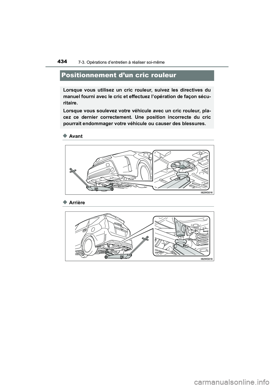 TOYOTA PRIUS V 2018 Manuel du propriétaire (in French) 434
PRIUS v_OM_OM47B78D_(D)
7-3. Opérations d’entretien à réaliser soi-même
Positionnement d’un cric rouleur
◆Avant
◆Arrière
Lorsque vous utilisez un cric rouleur, suivez les directives d TOYOTA PRIUS V 2018 Manuel du propriétaire (in French) 434
PRIUS v_OM_OM47B78D_(D)
7-3. Opérations d’entretien à réaliser soi-même
Positionnement d’un cric rouleur
◆Avant
◆Arrière
Lorsque vous utilisez un cric rouleur, suivez les directives d