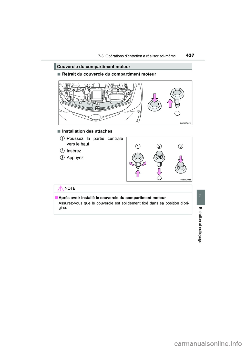 TOYOTA PRIUS V 2018 Manuel du propriétaire (in French) PRIUS v_OM_OM47B78D_(D)
4377-3. Opérations d’entretien à réaliser soi-même
7
Entretien et nettoyage
■Retrait du couvercle du compartiment moteur
■Installation des attachesPoussez la partie c TOYOTA PRIUS V 2018 Manuel du propriétaire (in French) PRIUS v_OM_OM47B78D_(D)
4377-3. Opérations d’entretien à réaliser soi-même
7
Entretien et nettoyage
■Retrait du couvercle du compartiment moteur
■Installation des attachesPoussez la partie c