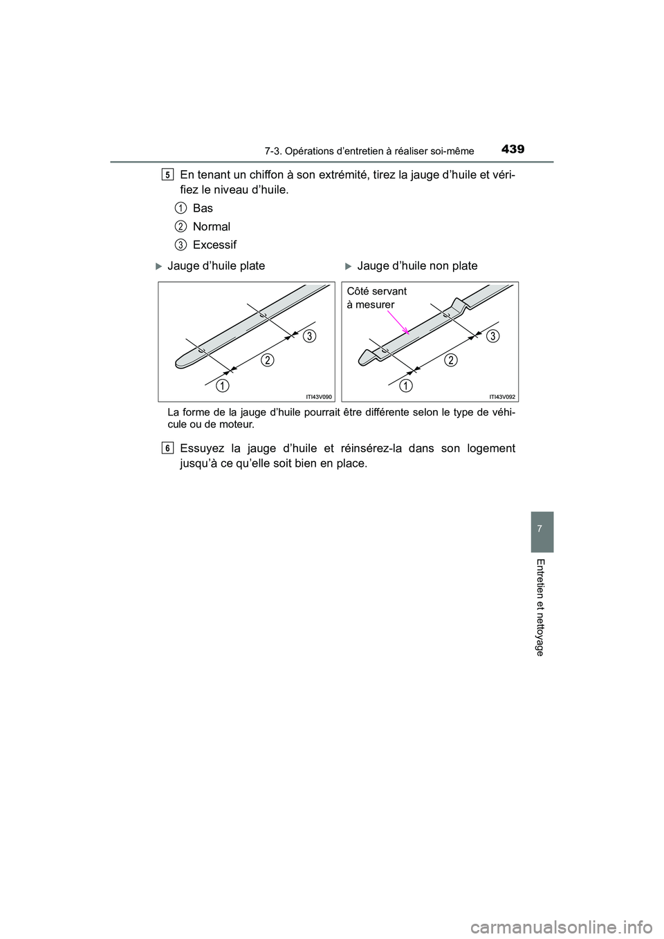 TOYOTA PRIUS V 2018 Manuel du propriétaire (in French) PRIUS v_OM_OM47B78D_(D)
4397-3. Opérations d’entretien à réaliser soi-même
7
Entretien et nettoyage
En tenant un chiffon à son extrémité, tirez la jauge d’huile et véri-
fiez le niveau d TOYOTA PRIUS V 2018 Manuel du propriétaire (in French) PRIUS v_OM_OM47B78D_(D)
4397-3. Opérations d’entretien à réaliser soi-même
7
Entretien et nettoyage
En tenant un chiffon à son extrémité, tirez la jauge d’huile et véri-
fiez le niveau d