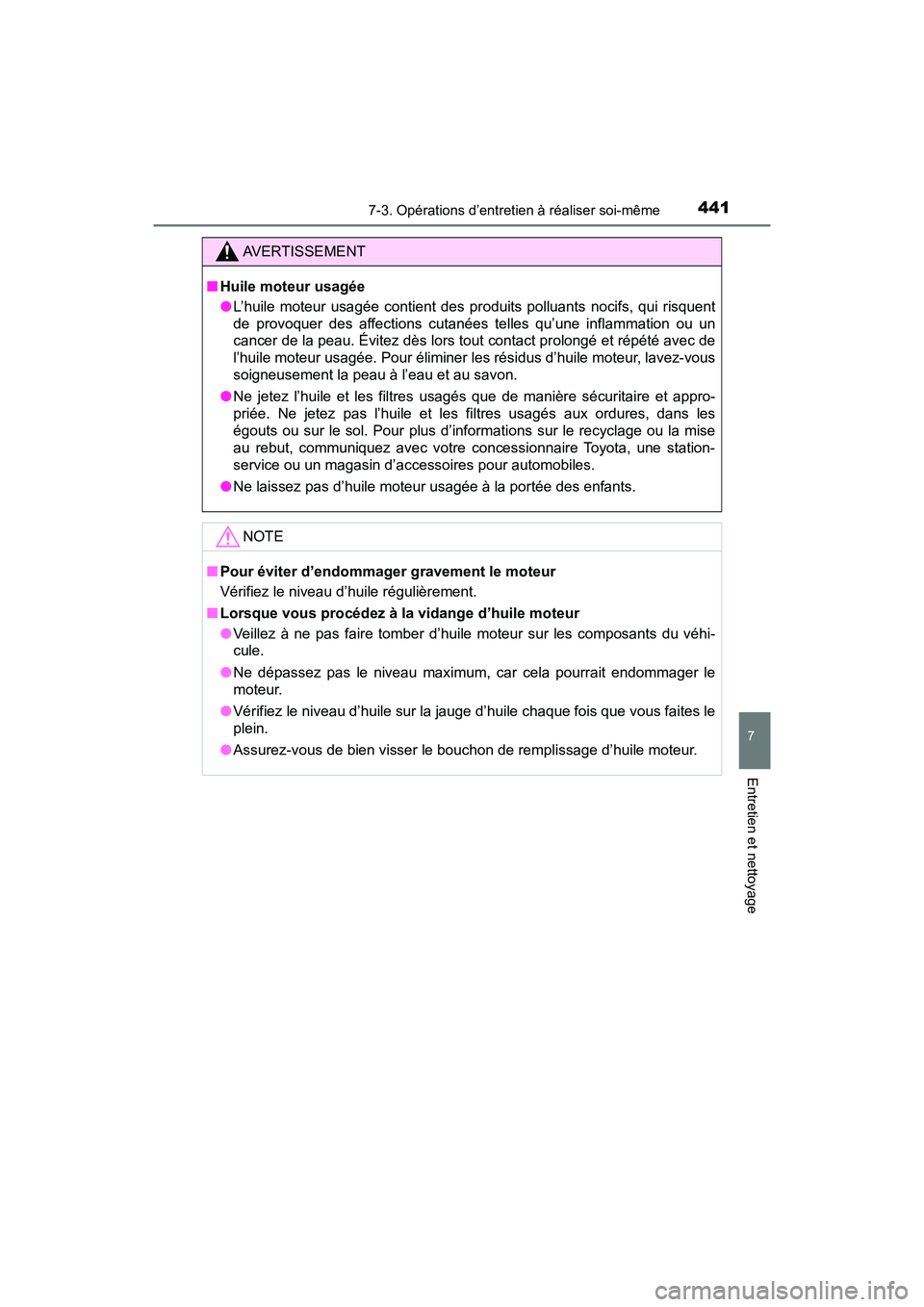 TOYOTA PRIUS V 2018 Manuel du propriétaire (in French) PRIUS v_OM_OM47B78D_(D)
4417-3. Opérations d’entretien à réaliser soi-même
7
Entretien et nettoyage
AVERTISSEMENT
■Huile moteur usagée
●L’huile moteur usagée contient des produits pollua TOYOTA PRIUS V 2018 Manuel du propriétaire (in French) PRIUS v_OM_OM47B78D_(D)
4417-3. Opérations d’entretien à réaliser soi-même
7
Entretien et nettoyage
AVERTISSEMENT
■Huile moteur usagée
●L’huile moteur usagée contient des produits pollua