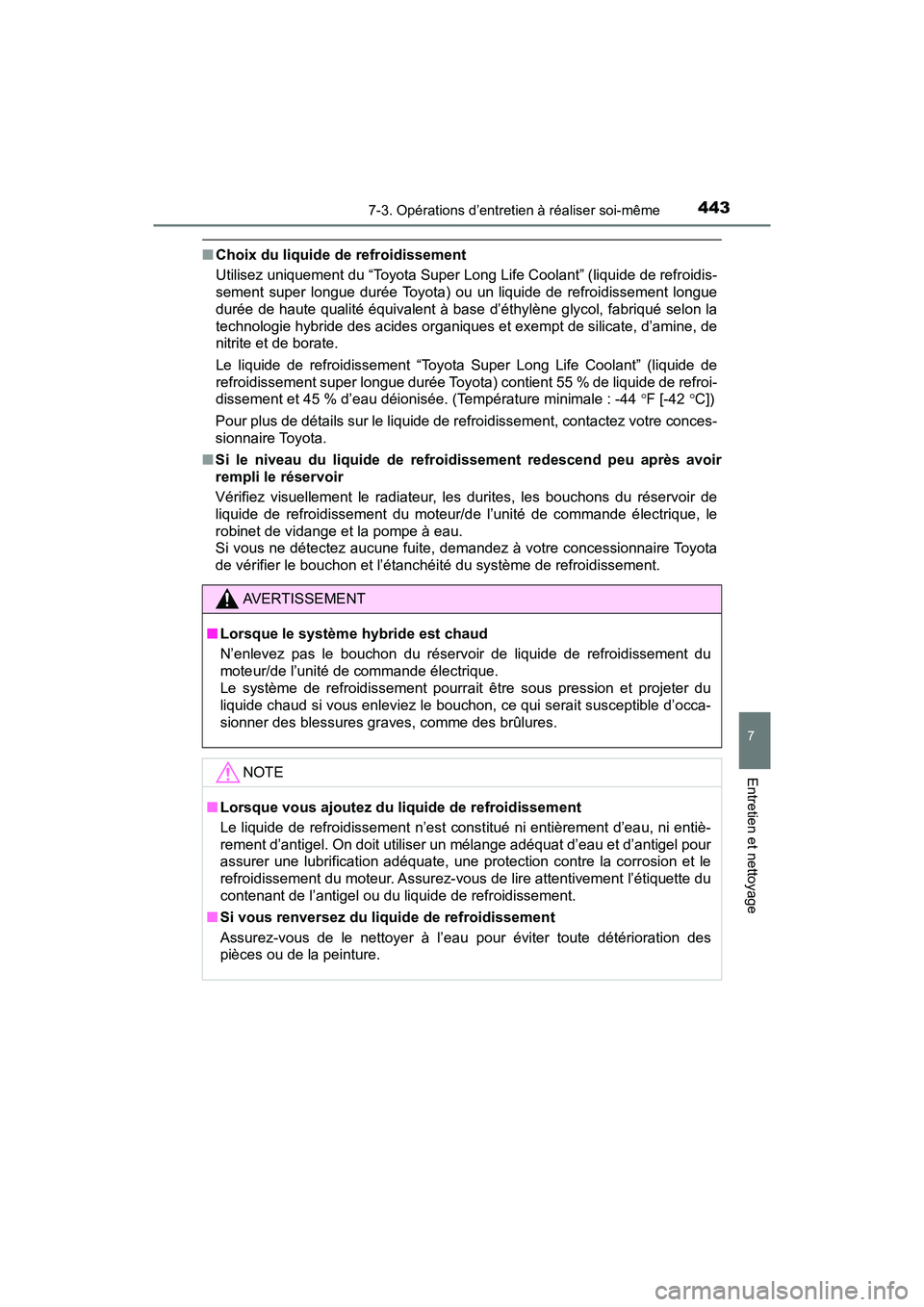 TOYOTA PRIUS V 2018 Manuel du propriétaire (in French) PRIUS v_OM_OM47B78D_(D)
4437-3. Opérations d’entretien à réaliser soi-même
7
Entretien et nettoyage
■Choix du liquide de refroidissement
Utilisez uniquement du “Toyota Super Long Life Coola TOYOTA PRIUS V 2018 Manuel du propriétaire (in French) PRIUS v_OM_OM47B78D_(D)
4437-3. Opérations d’entretien à réaliser soi-même
7
Entretien et nettoyage
■Choix du liquide de refroidissement
Utilisez uniquement du “Toyota Super Long Life Coola