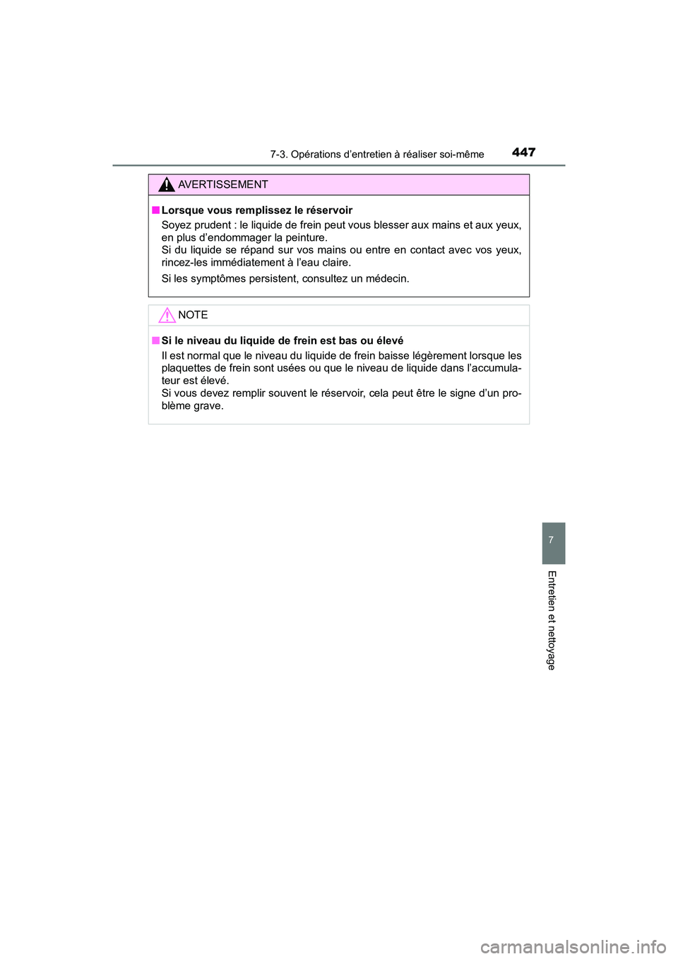 TOYOTA PRIUS V 2018 Manuel du propriétaire (in French) PRIUS v_OM_OM47B78D_(D)
4477-3. Opérations d’entretien à réaliser soi-même
7
Entretien et nettoyage
AVERTISSEMENT
■Lorsque vous remplissez le réservoir
Soyez prudent : le liquide de frein peu TOYOTA PRIUS V 2018 Manuel du propriétaire (in French) PRIUS v_OM_OM47B78D_(D)
4477-3. Opérations d’entretien à réaliser soi-même
7
Entretien et nettoyage
AVERTISSEMENT
■Lorsque vous remplissez le réservoir
Soyez prudent : le liquide de frein peu