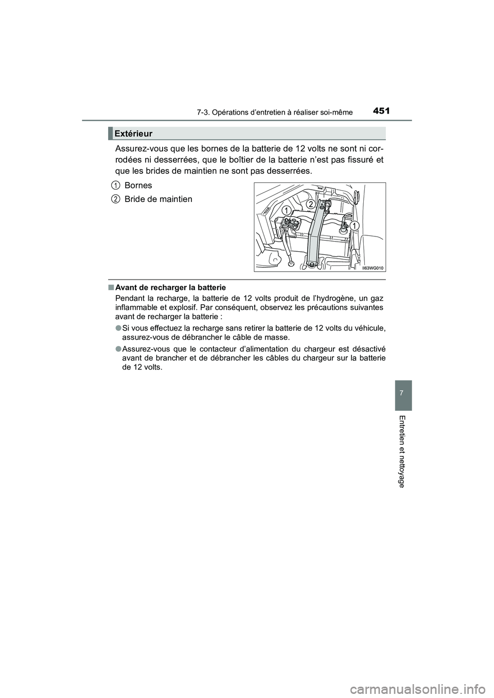TOYOTA PRIUS V 2018 Manuel du propriétaire (in French) PRIUS v_OM_OM47B78D_(D)
4517-3. Opérations d’entretien à réaliser soi-même
7
Entretien et nettoyage
Assurez-vous que les bornes de la batterie de 12 volts ne sont ni cor-
rodées ni desserrées, TOYOTA PRIUS V 2018 Manuel du propriétaire (in French) PRIUS v_OM_OM47B78D_(D)
4517-3. Opérations d’entretien à réaliser soi-même
7
Entretien et nettoyage
Assurez-vous que les bornes de la batterie de 12 volts ne sont ni cor-
rodées ni desserrées,