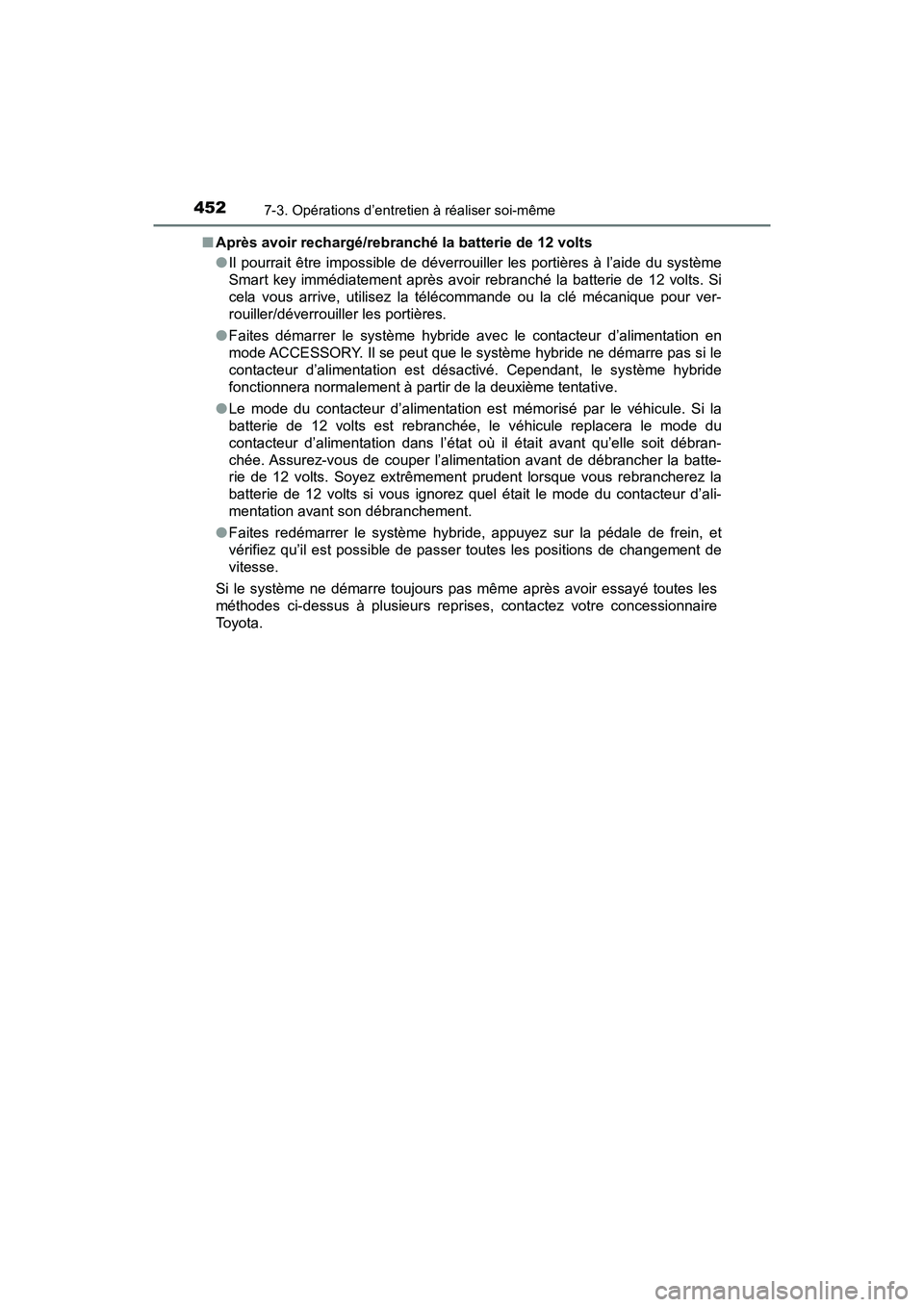 TOYOTA PRIUS V 2018 Manuel du propriétaire (in French) 452
PRIUS v_OM_OM47B78D_(D)
7-3. Opérations d’entretien à réaliser soi-même
■Après avoir rechargé/rebranché la batterie de 12 volts
●Il pourrait être impossible de déverrouiller les por TOYOTA PRIUS V 2018 Manuel du propriétaire (in French) 452
PRIUS v_OM_OM47B78D_(D)
7-3. Opérations d’entretien à réaliser soi-même
■Après avoir rechargé/rebranché la batterie de 12 volts
●Il pourrait être impossible de déverrouiller les por