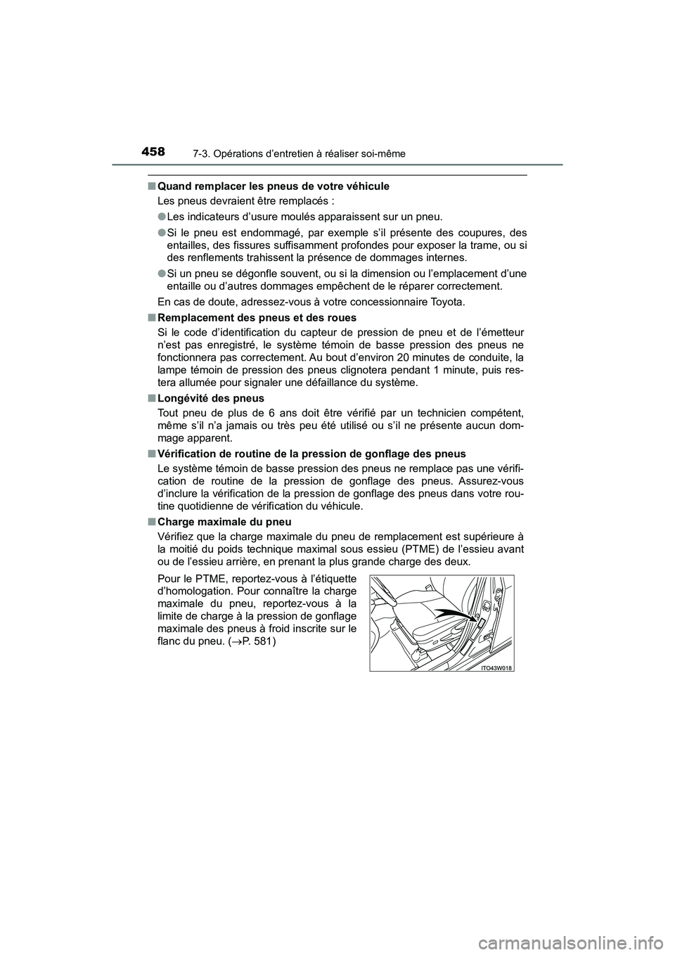 TOYOTA PRIUS V 2018 Manuel du propriétaire (in French) 458
PRIUS v_OM_OM47B78D_(D)
7-3. Opérations d’entretien à réaliser soi-même
■Quand remplacer les pneus de votre véhicule
Les pneus devraient être remplacés :
●Les indicateurs d’usure mo TOYOTA PRIUS V 2018 Manuel du propriétaire (in French) 458
PRIUS v_OM_OM47B78D_(D)
7-3. Opérations d’entretien à réaliser soi-même
■Quand remplacer les pneus de votre véhicule
Les pneus devraient être remplacés :
●Les indicateurs d’usure mo