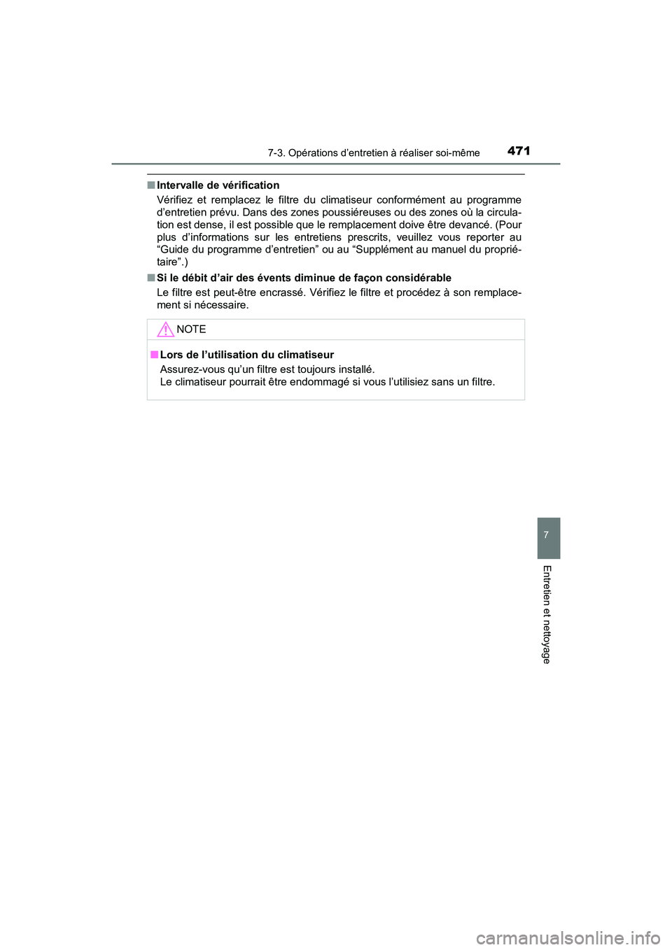 TOYOTA PRIUS V 2018 Manuel du propriétaire (in French) PRIUS v_OM_OM47B78D_(D)
4717-3. Opérations d’entretien à réaliser soi-même
7
Entretien et nettoyage
■Intervalle de vérification
Vérifiez et remplacez le filtre du climatiseur conformément a TOYOTA PRIUS V 2018 Manuel du propriétaire (in French) PRIUS v_OM_OM47B78D_(D)
4717-3. Opérations d’entretien à réaliser soi-même
7
Entretien et nettoyage
■Intervalle de vérification
Vérifiez et remplacez le filtre du climatiseur conformément a