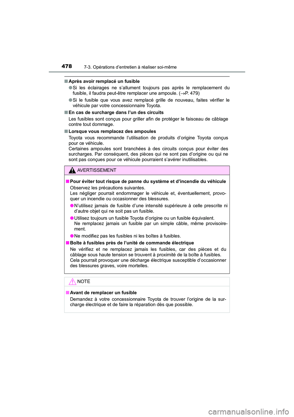 TOYOTA PRIUS V 2018 Manuel du propriétaire (in French) 478
PRIUS v_OM_OM47B78D_(D)
7-3. Opérations d’entretien à réaliser soi-même
■Après avoir remplacé un fusible
●Si les éclairages ne s’allument toujours pas après le remplacement du
fusi TOYOTA PRIUS V 2018 Manuel du propriétaire (in French) 478
PRIUS v_OM_OM47B78D_(D)
7-3. Opérations d’entretien à réaliser soi-même
■Après avoir remplacé un fusible
●Si les éclairages ne s’allument toujours pas après le remplacement du
fusi