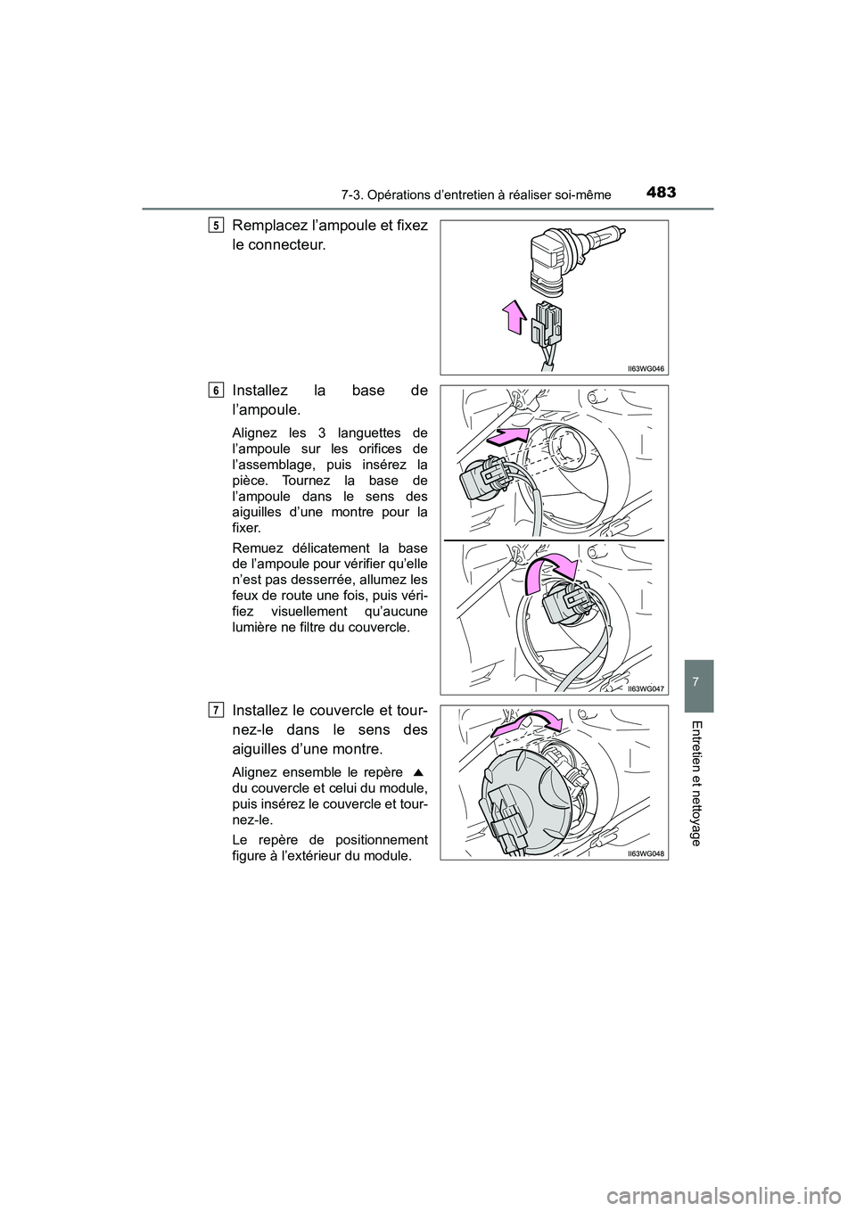 TOYOTA PRIUS V 2018  Manuel du propriétaire (in French) PRIUS v_OM_OM47B78D_(D)
4837-3. Opérations d’entretien à réaliser soi-même
7
Entretien et nettoyage
Remplacez l’ampoule et fixez
le connecteur.
Installez la base de
l’ampoule.
Alignez les 3 