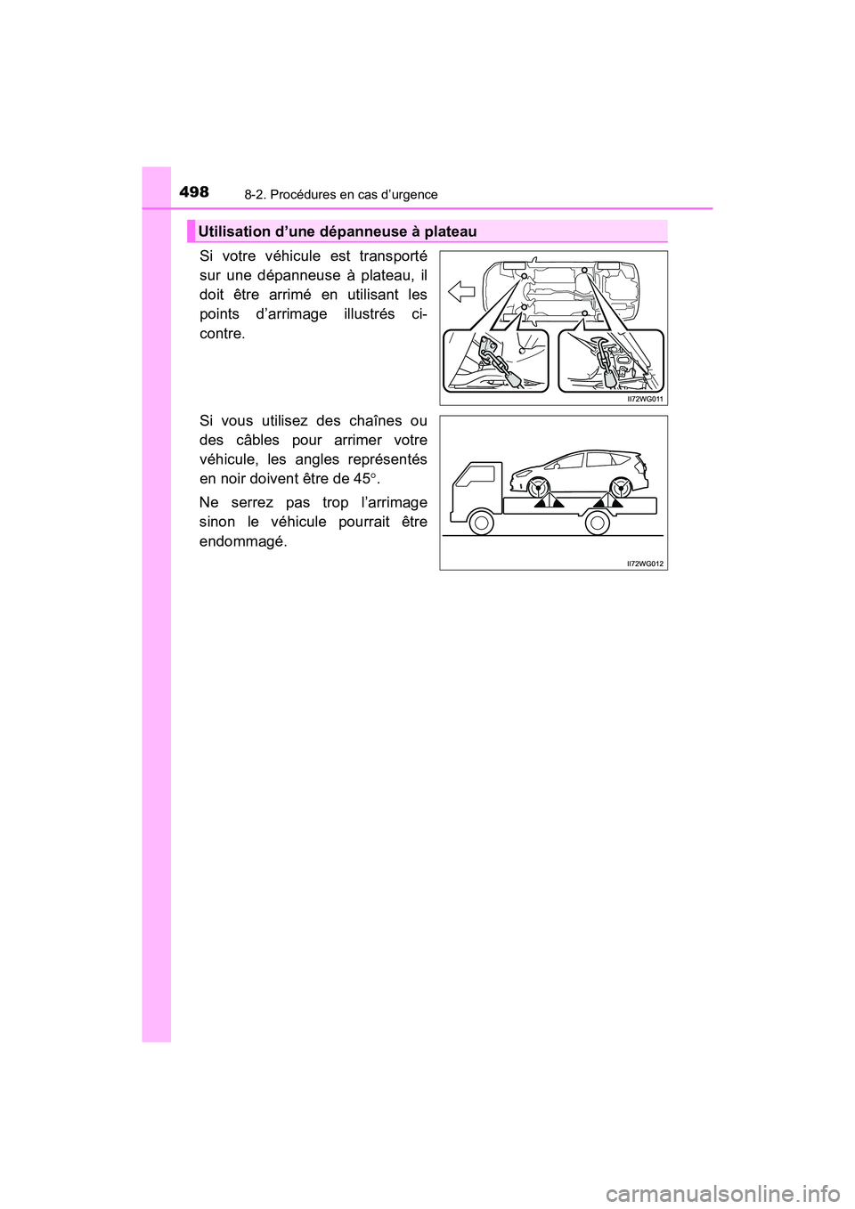 TOYOTA PRIUS V 2018 Manuel du propriétaire (in French) 4988-2. Procédures en cas d’urgence
PRIUS v_OM_OM47B78D_(D)
Si votre véhicule est transporté
sur une dépanneuse à plateau, il
doit être arrimé en utilisant les
points d’arrimage illustrés TOYOTA PRIUS V 2018 Manuel du propriétaire (in French) 4988-2. Procédures en cas d’urgence
PRIUS v_OM_OM47B78D_(D)
Si votre véhicule est transporté
sur une dépanneuse à plateau, il
doit être arrimé en utilisant les
points d’arrimage illustrés