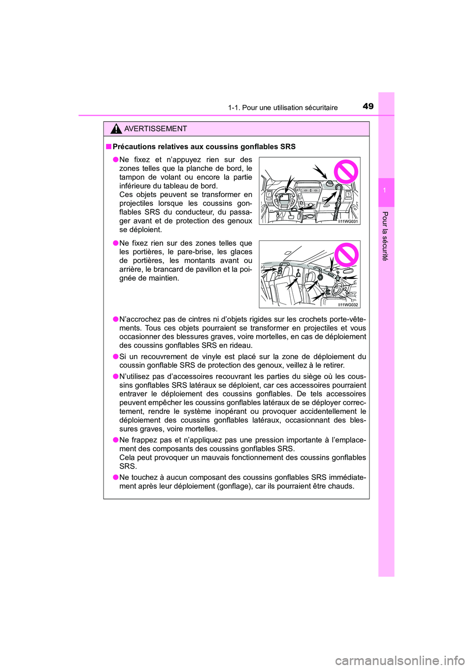 TOYOTA PRIUS V 2018  Manuel du propriétaire (in French) 491-1. Pour une utilisation sécuritaire
PRIUS v_OM_OM47B78D_(D)
1
Pour la sécurité
AVERTISSEMENT
■Précautions relatives aux coussins gonflables SRS
●N’accrochez pas de cintres ni d’objets 